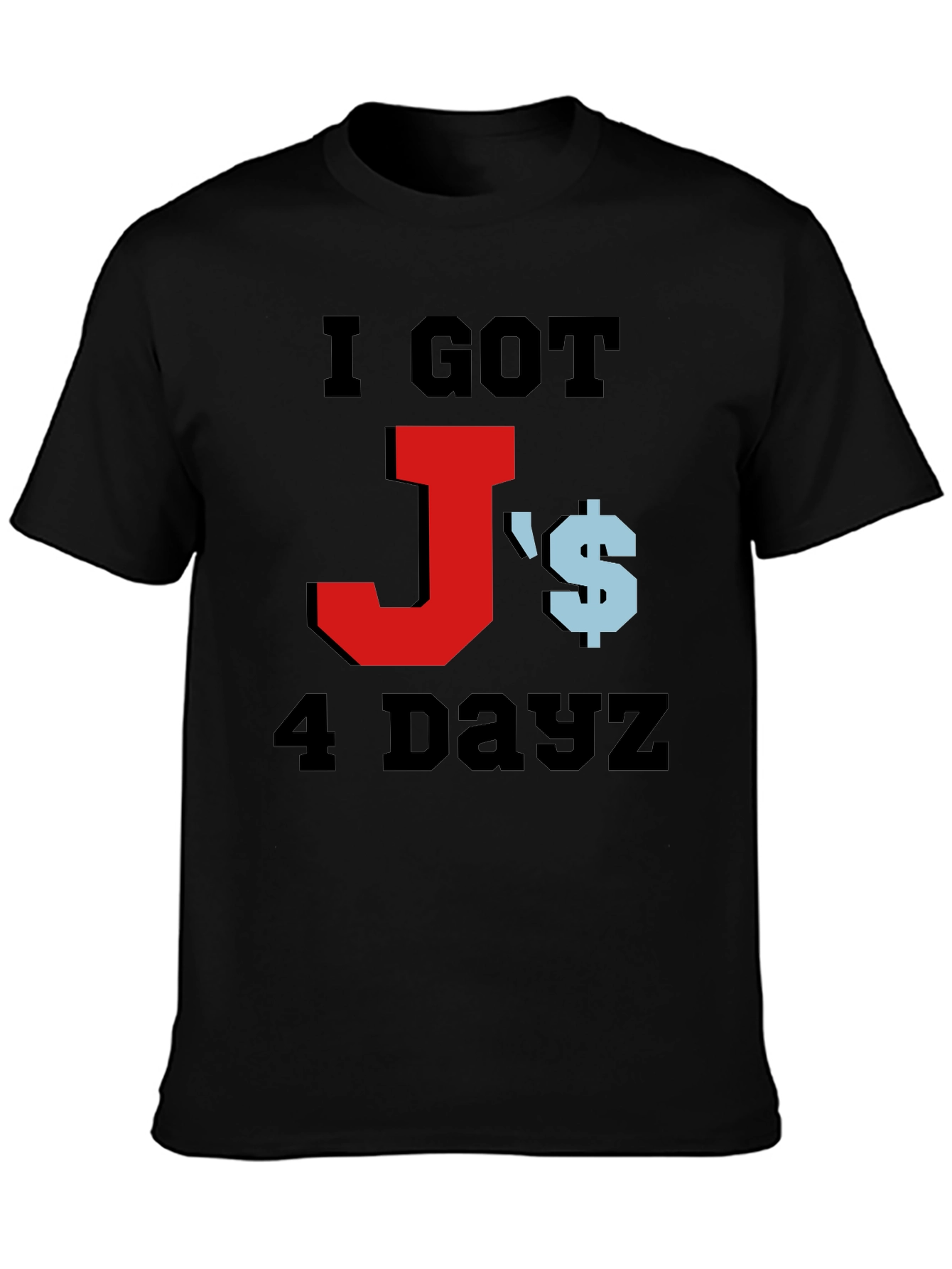 I Got Js 4 Dayz Graphic T-Shirt
