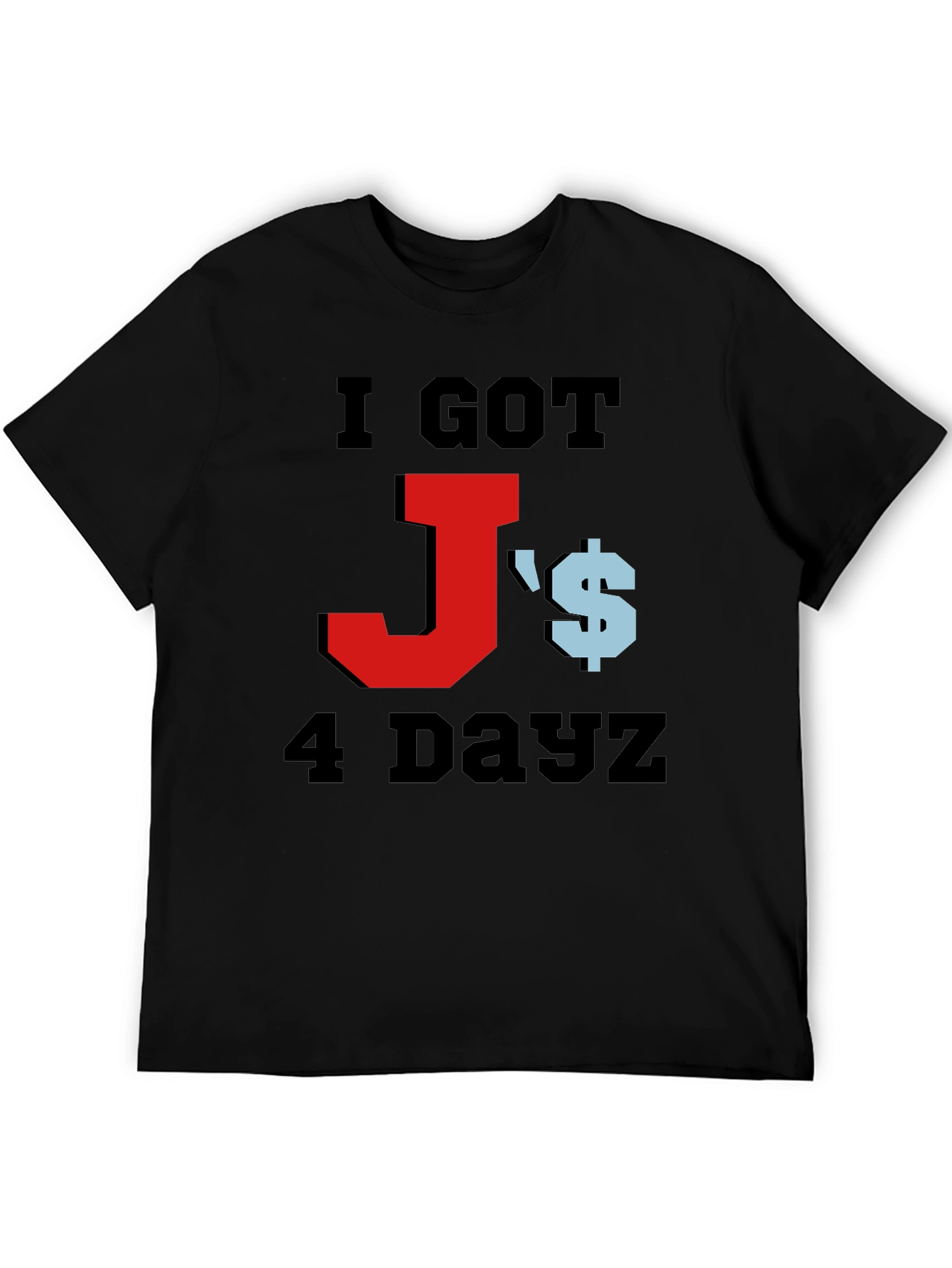 I Got Js 4 Dayz Graphic T-Shirt