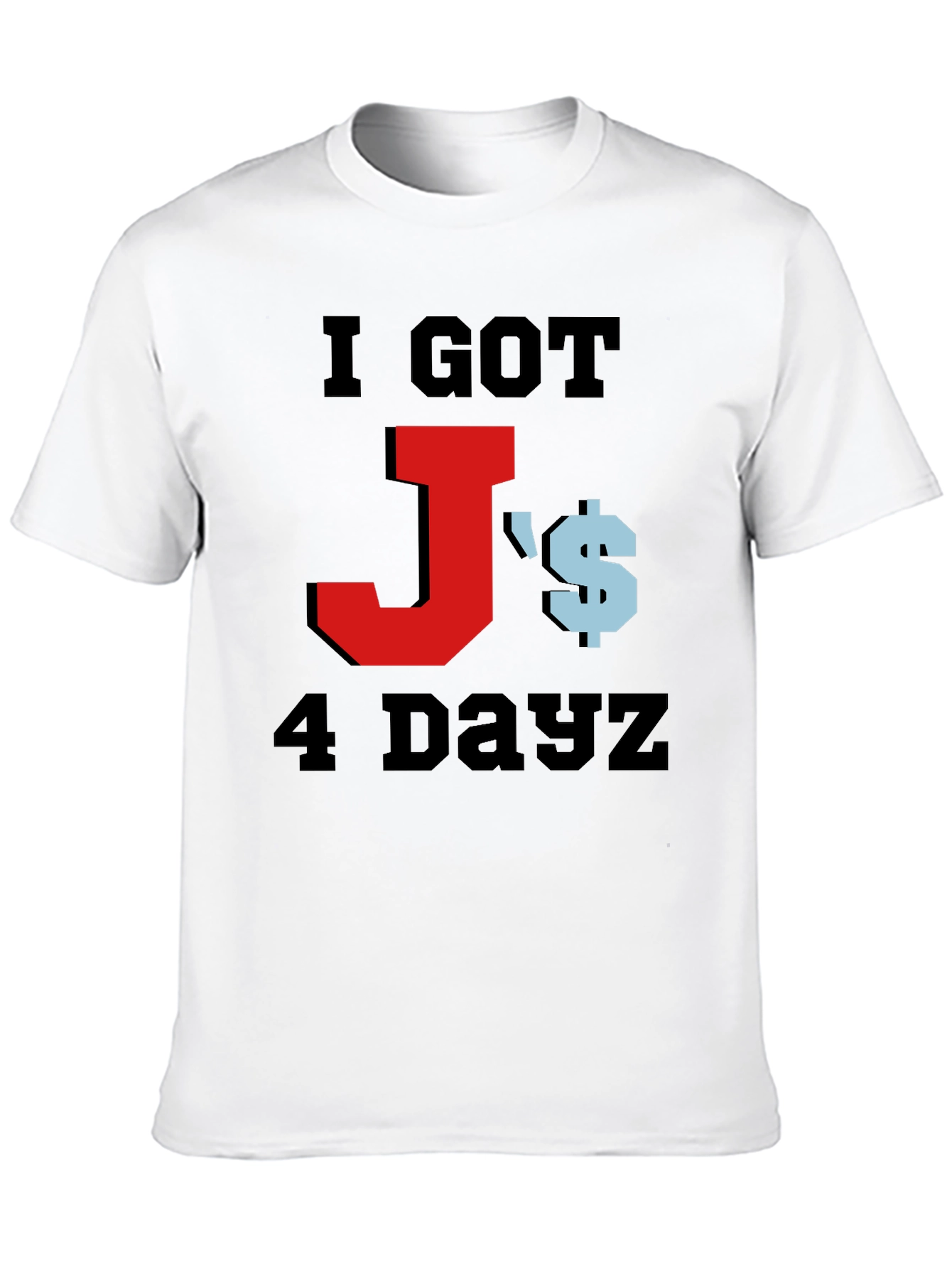 I Got Js 4 Dayz Graphic T-Shirt