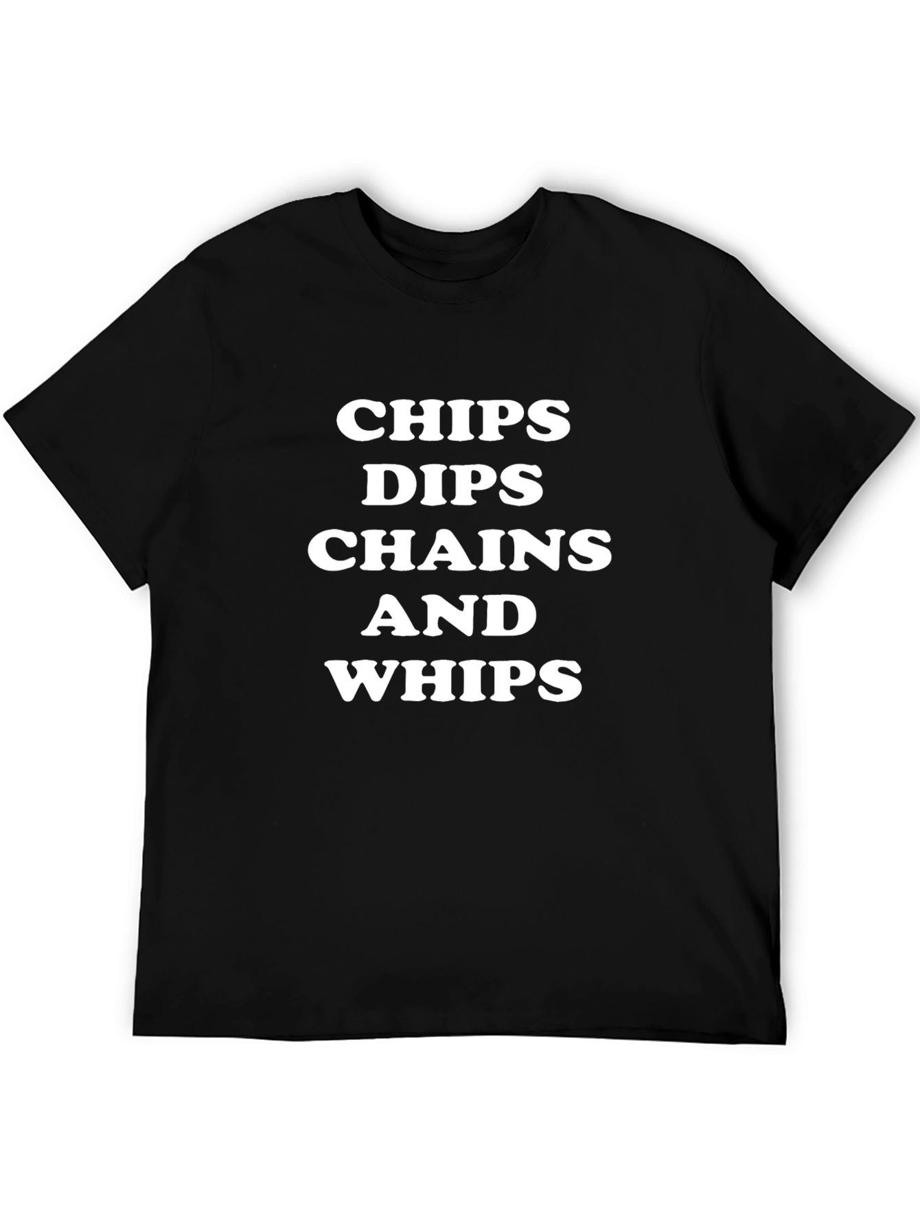 Chips Dips Chains Whips T-Shirt