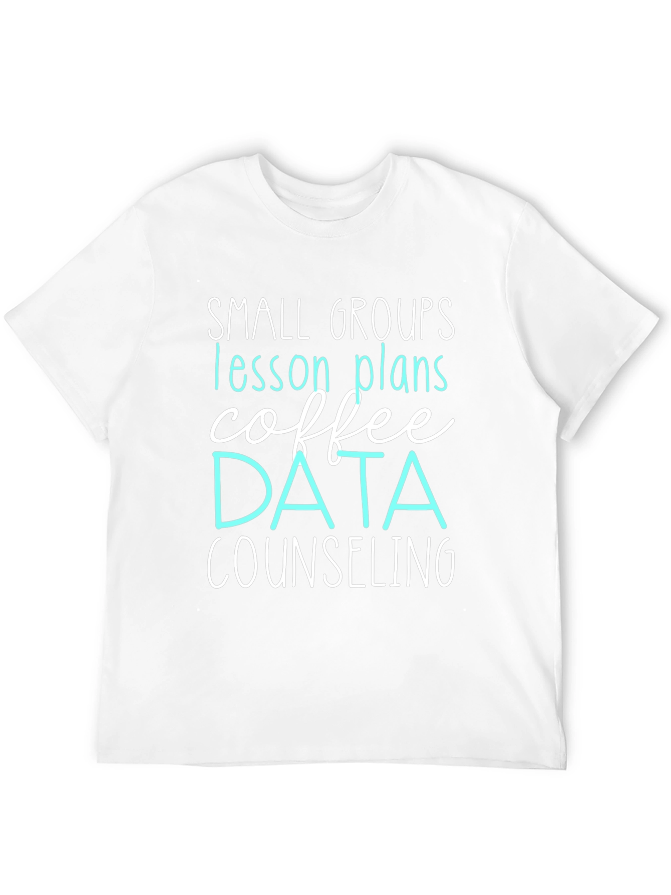 Small Groups Teacher T-Shirt: Coffee Data Counseling