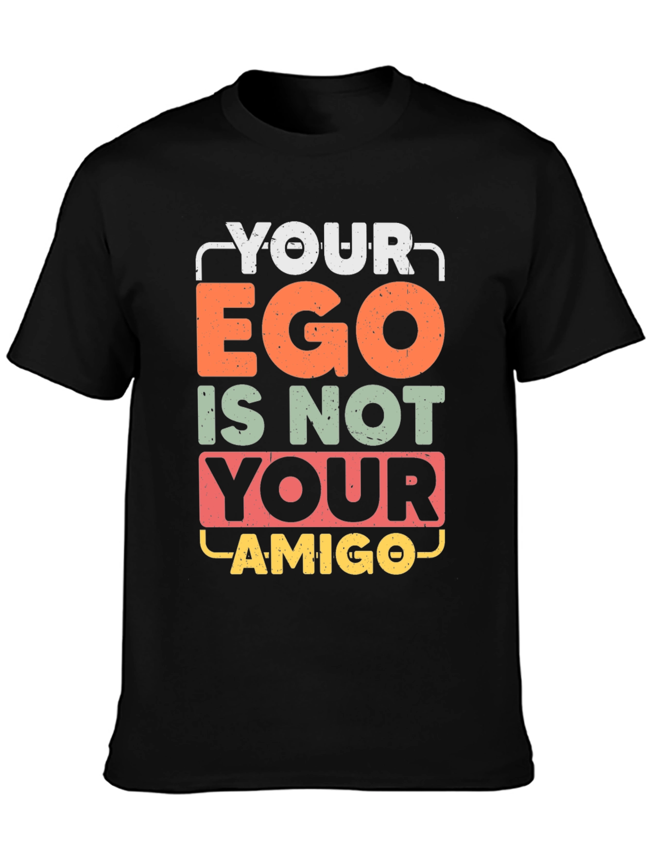 Your Ego Is Not Your Amigo Graphic Tee