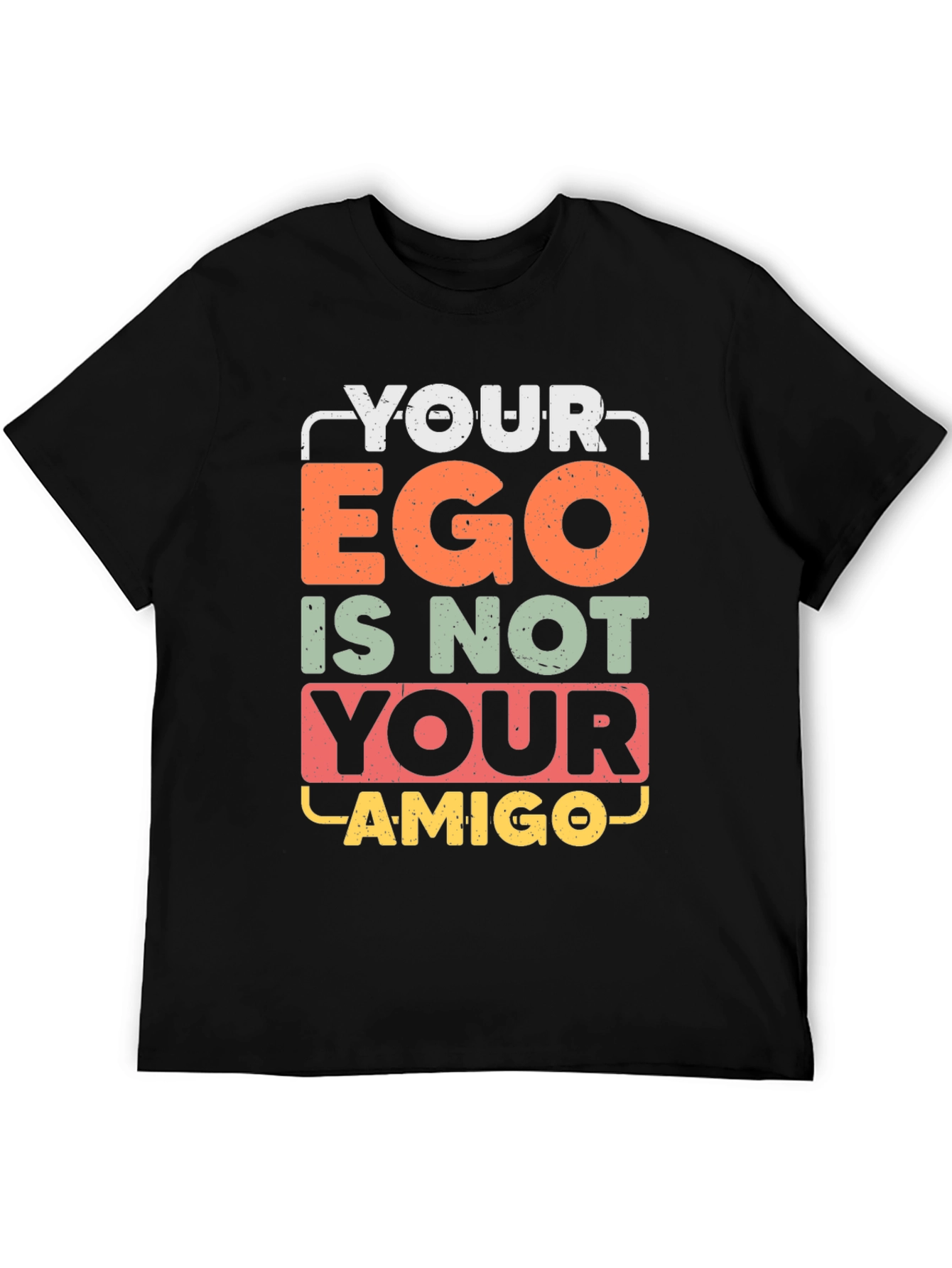 Your Ego Is Not Your Amigo Graphic Tee