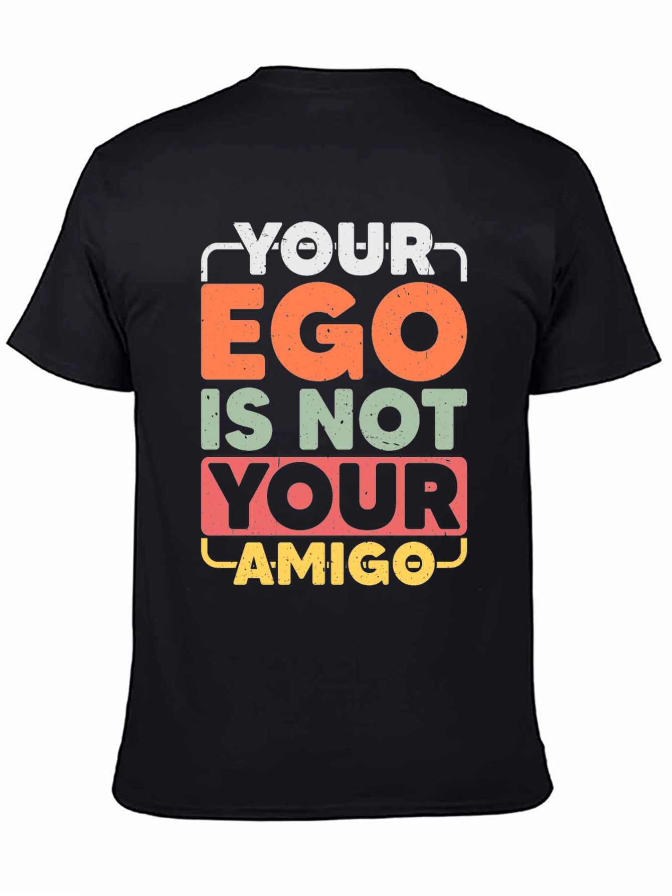 Your Ego Is Not Your Amigo Graphic Tee