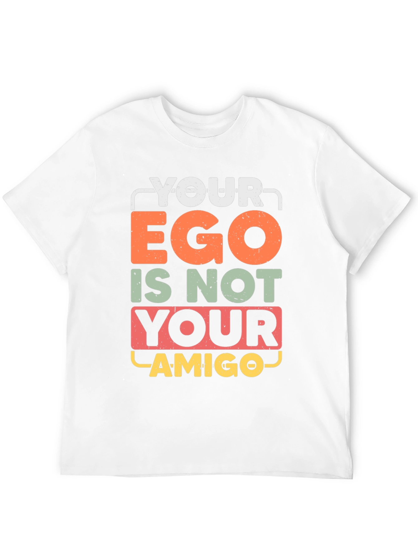 Your Ego Is Not Your Amigo Graphic Tee