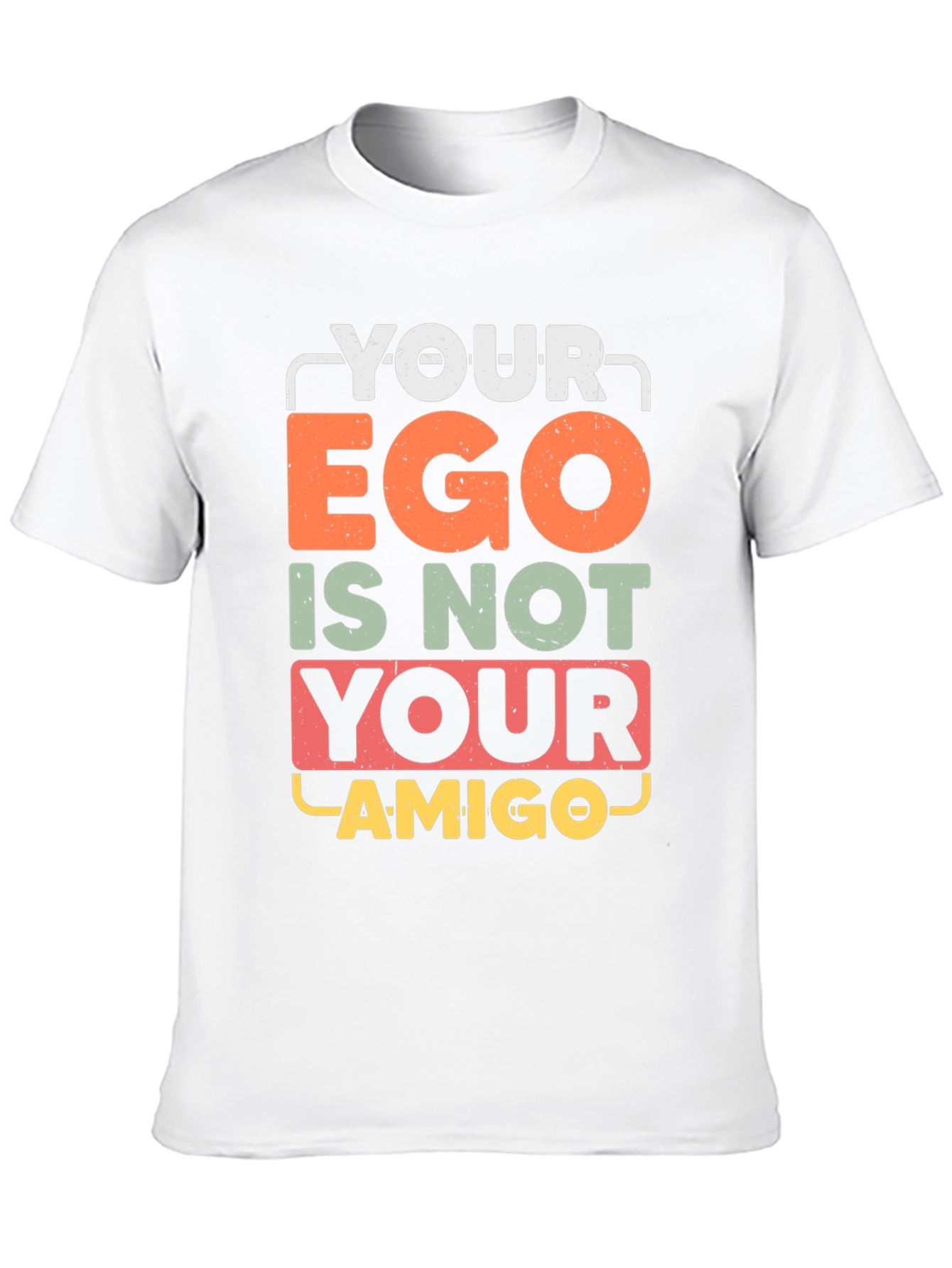 Your Ego Is Not Your Amigo Graphic Tee