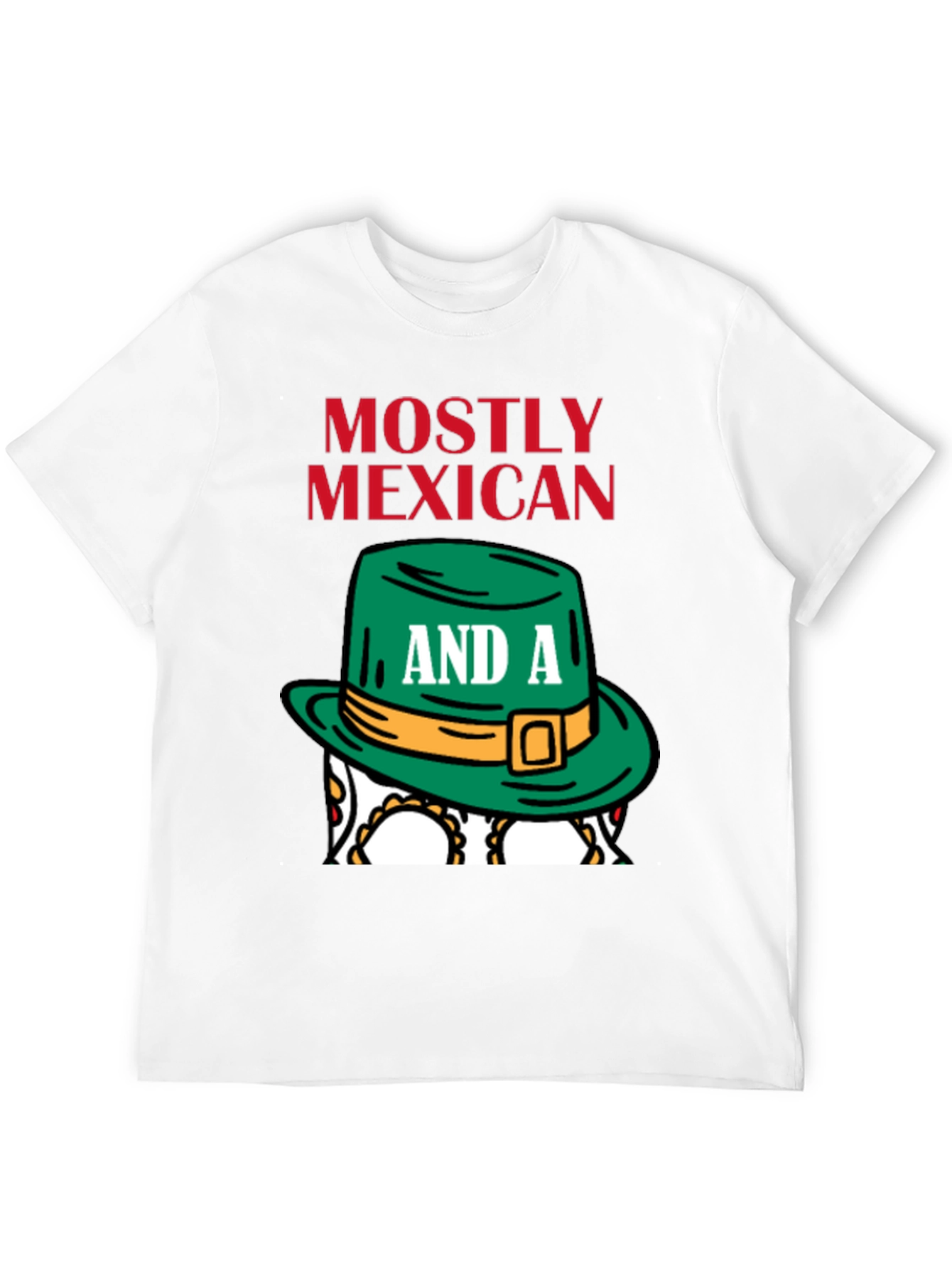 Mostly Mexican and a Little Irish T-Shirt