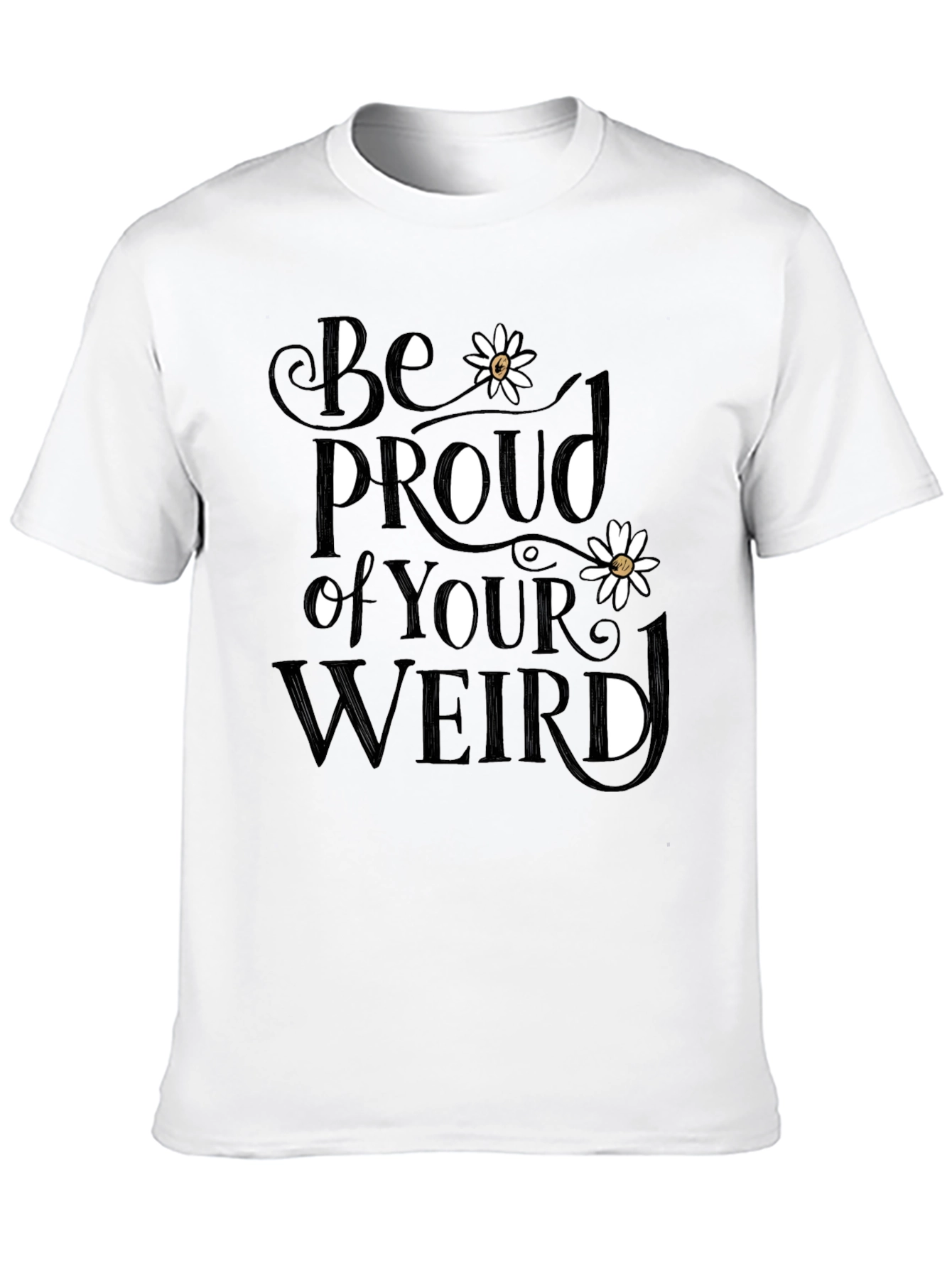 Be Proud of Your Weird T-Shirt