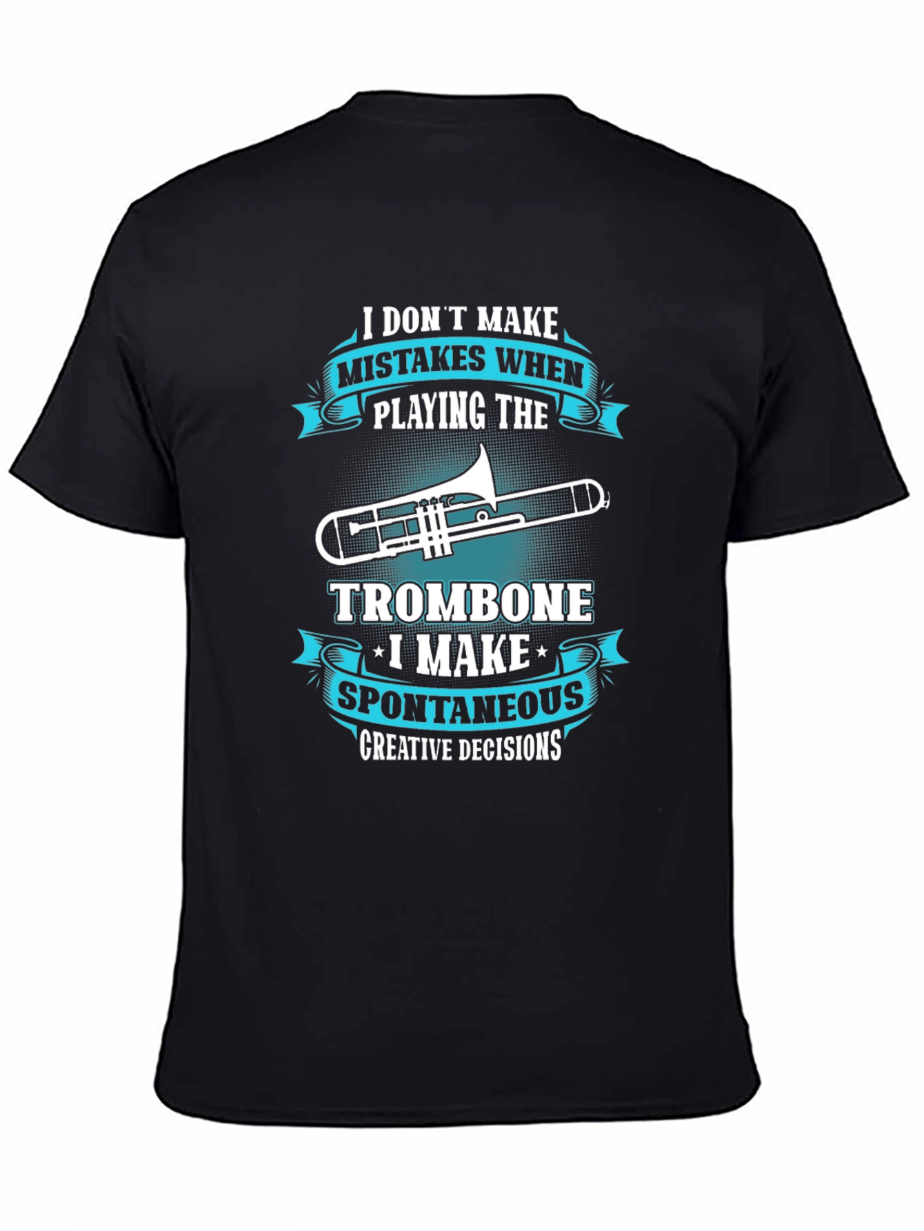 Trombone Players Tee: Creative Decisions Not Mistakes!