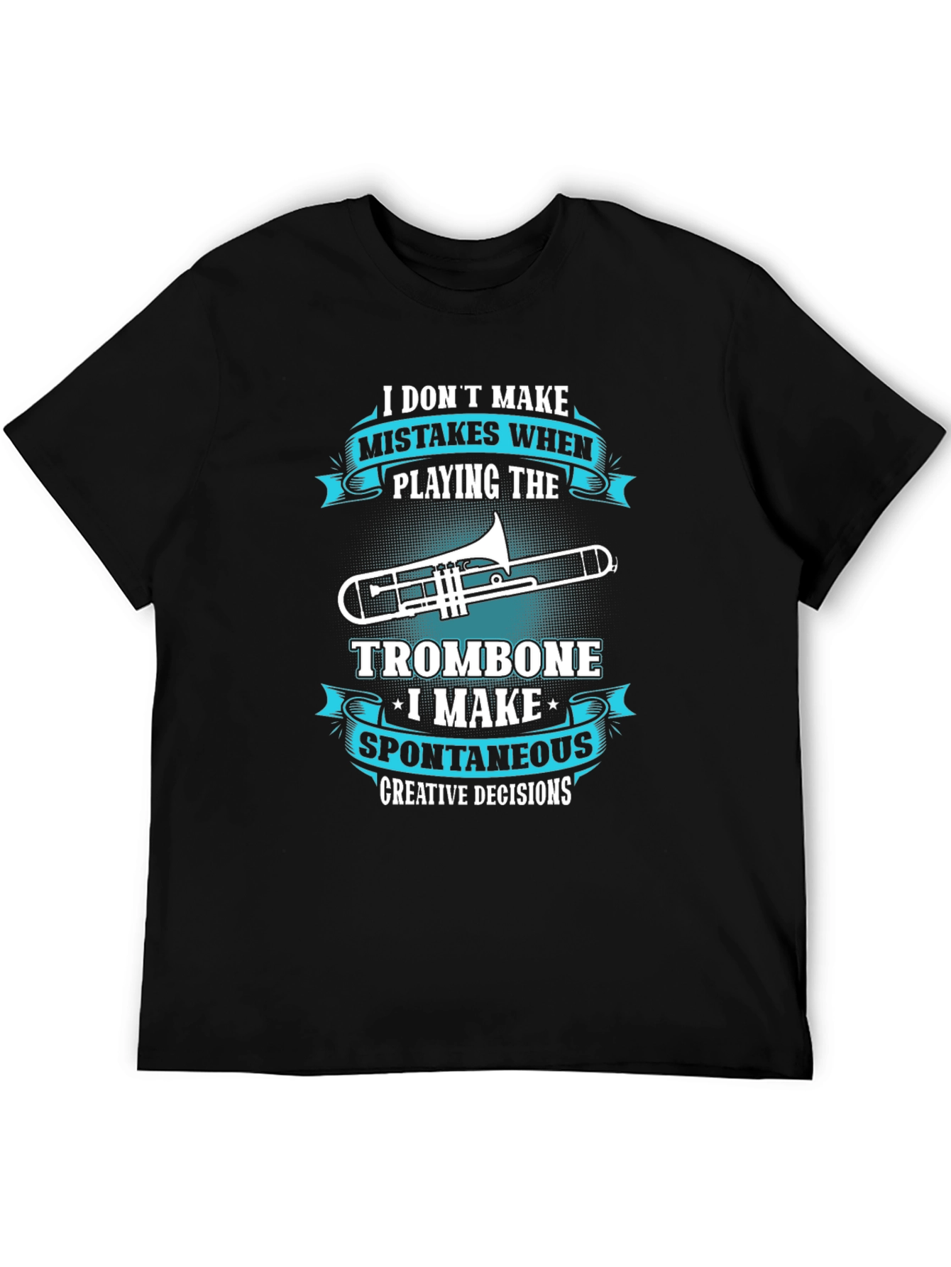 Trombone Players Tee: Creative Decisions Not Mistakes!