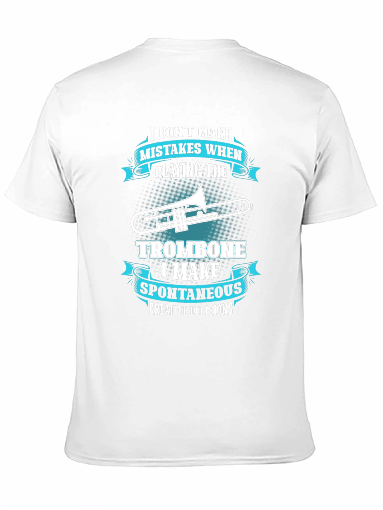 Trombone Players Tee: Creative Decisions Not Mistakes!