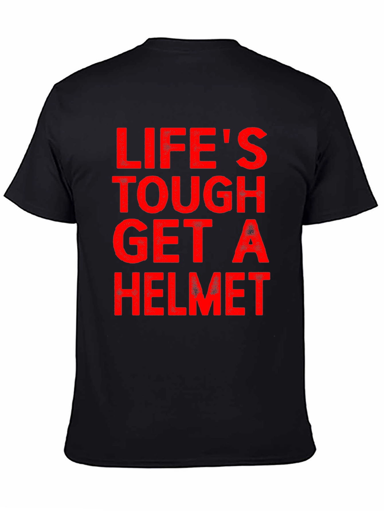 Lifes Tough Get A Helmet T-Shirt