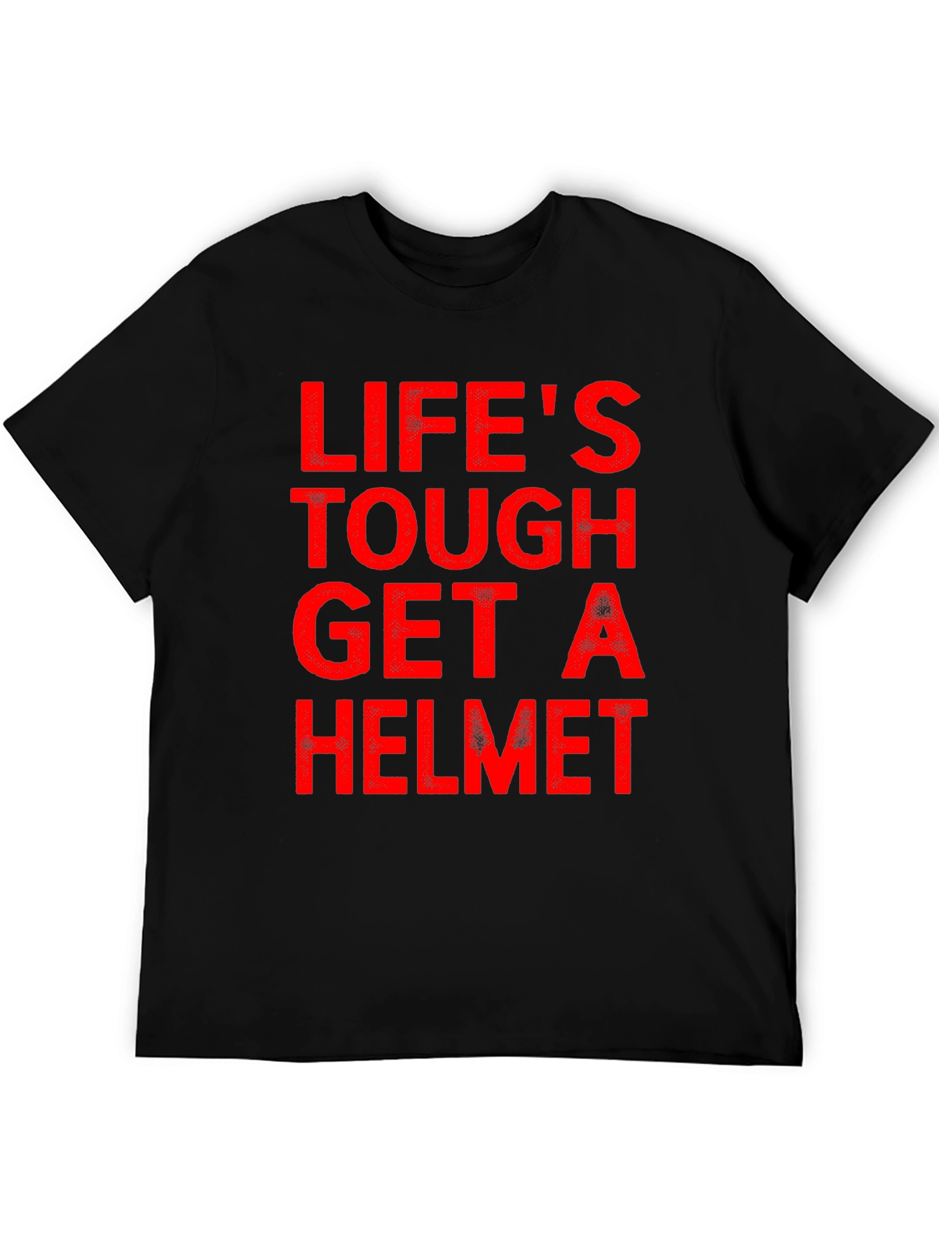 Lifes Tough Get A Helmet T-Shirt