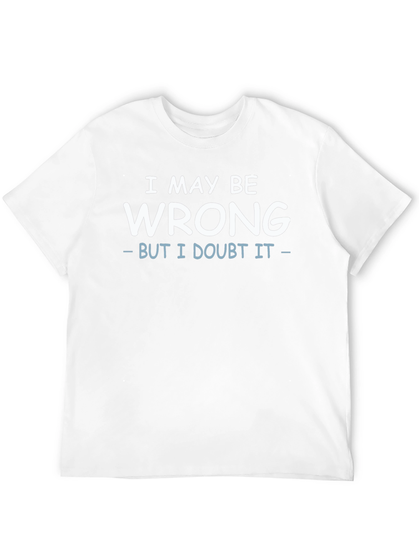 I May Be Wrong Funny Sarcastic Black T-Shirt