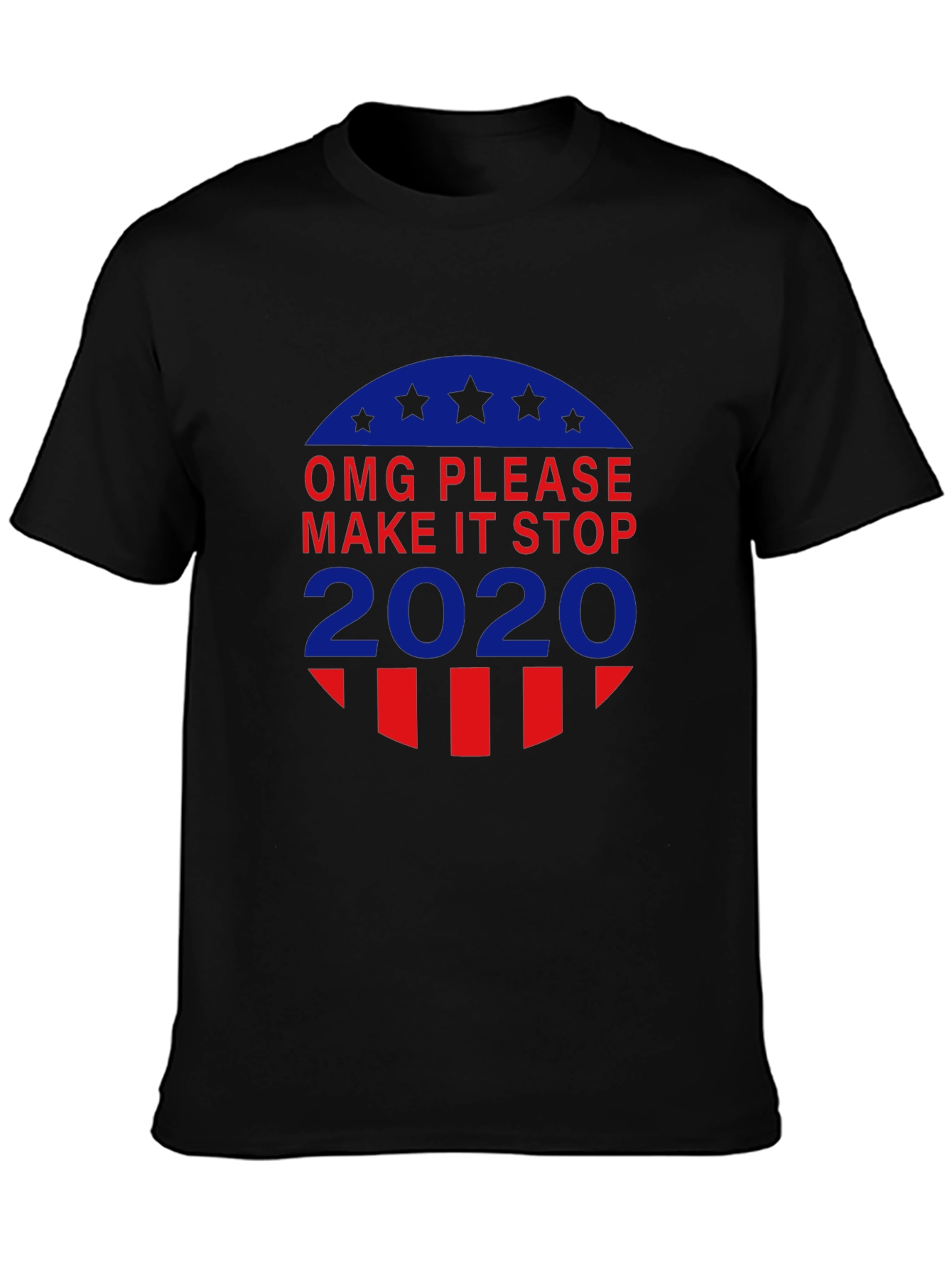 OMG Please Make It Stop 2020 T-Shirt