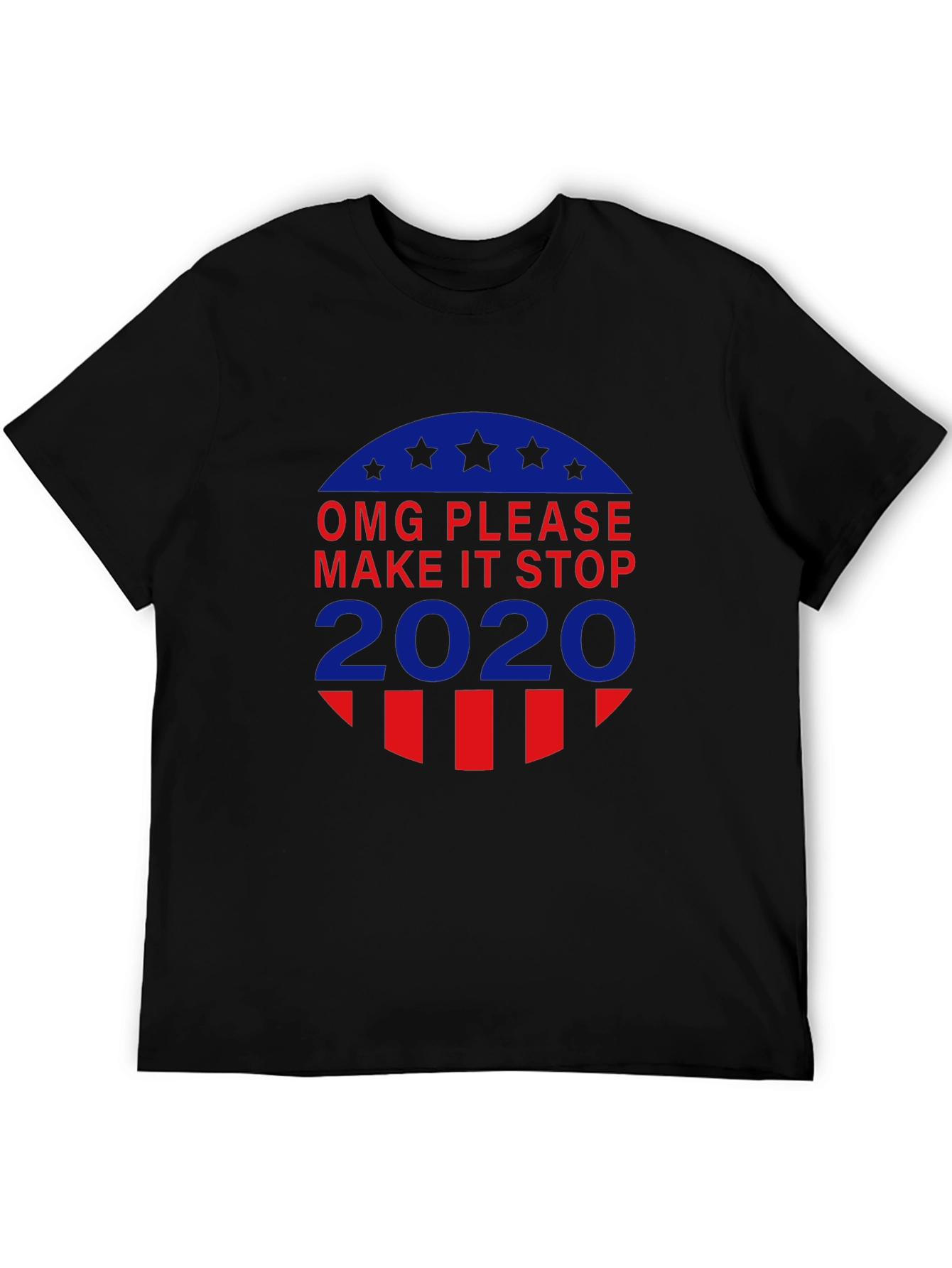 OMG Please Make It Stop 2020 T-Shirt