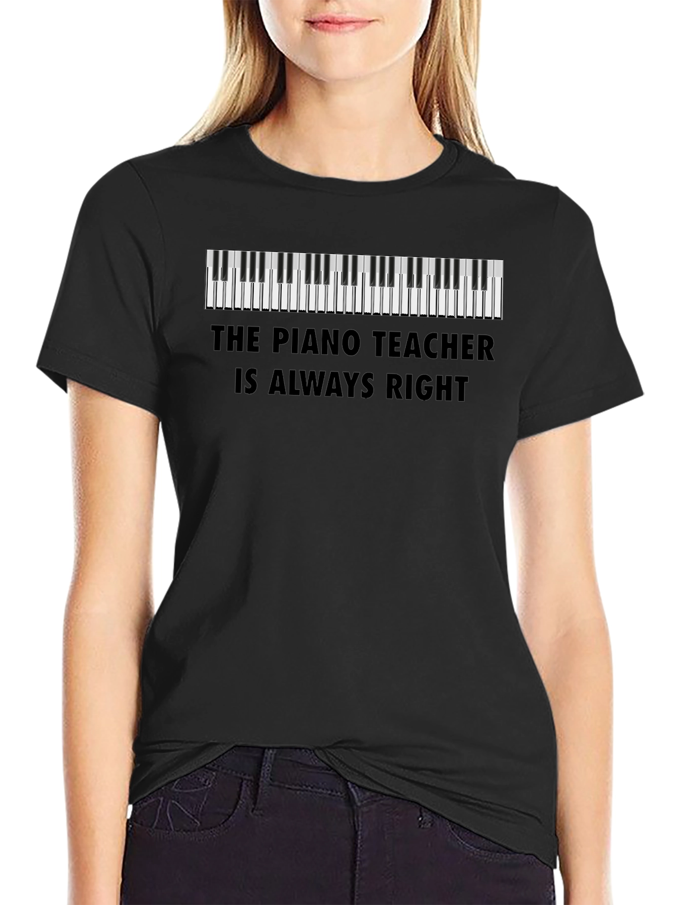 Piano Teacher T-Shirt - Always Right!