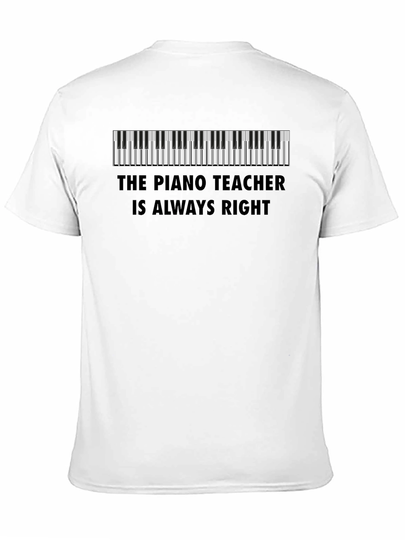 Piano Teacher T-Shirt - Always Right!