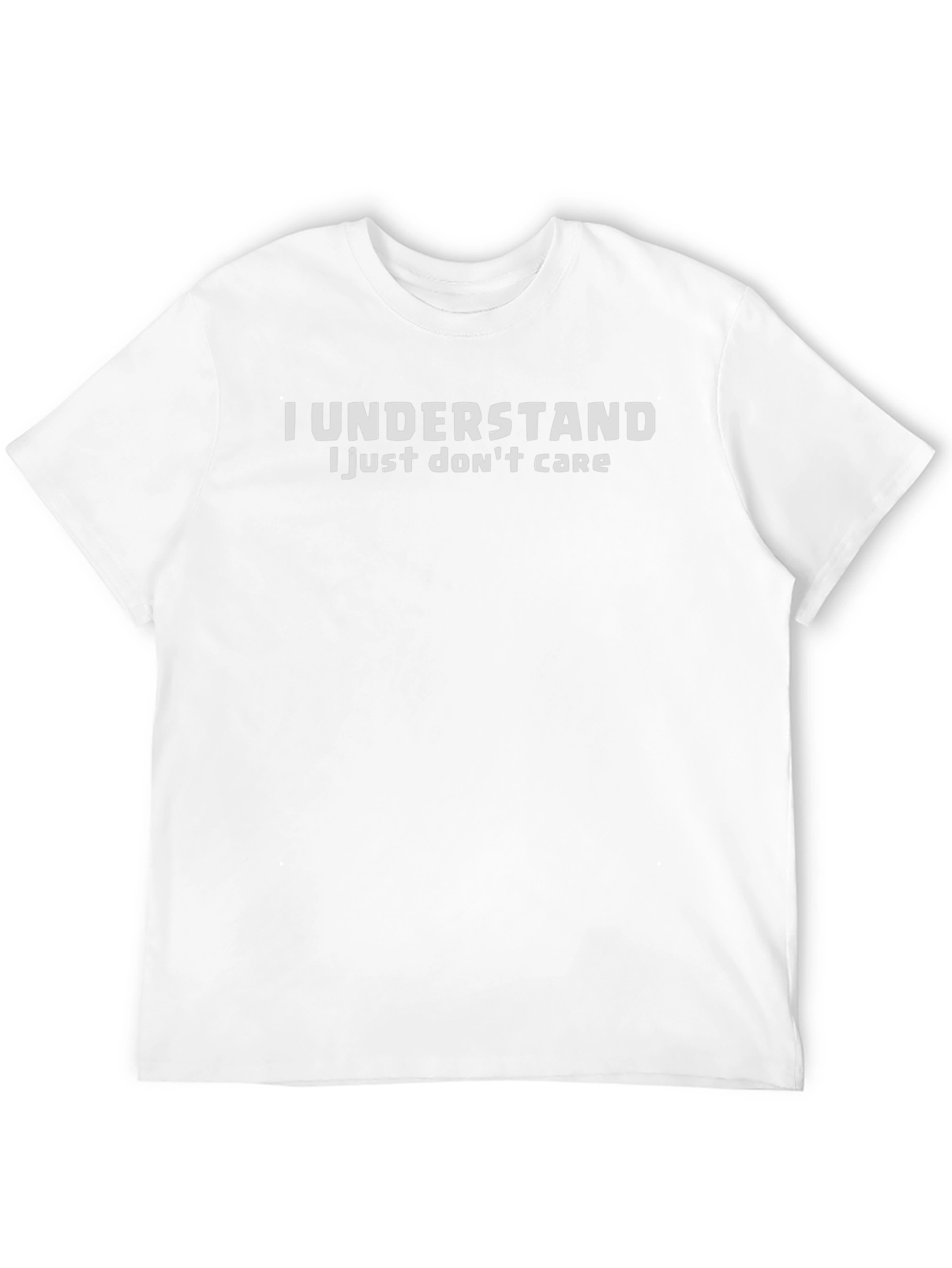 I Understand I Just Dont Care Graphic Tee