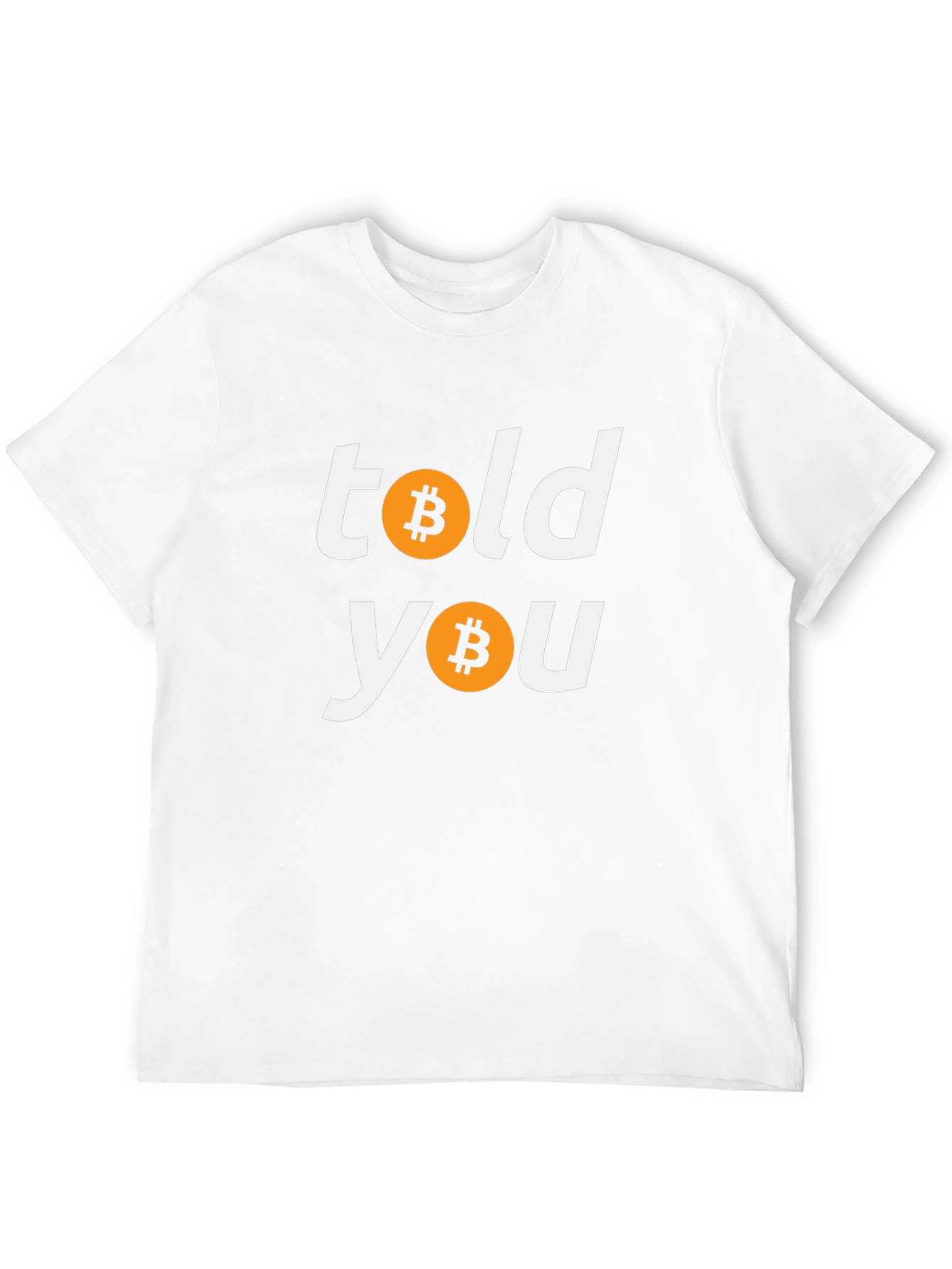 Bitcoin Told You Crypto T-Shirt