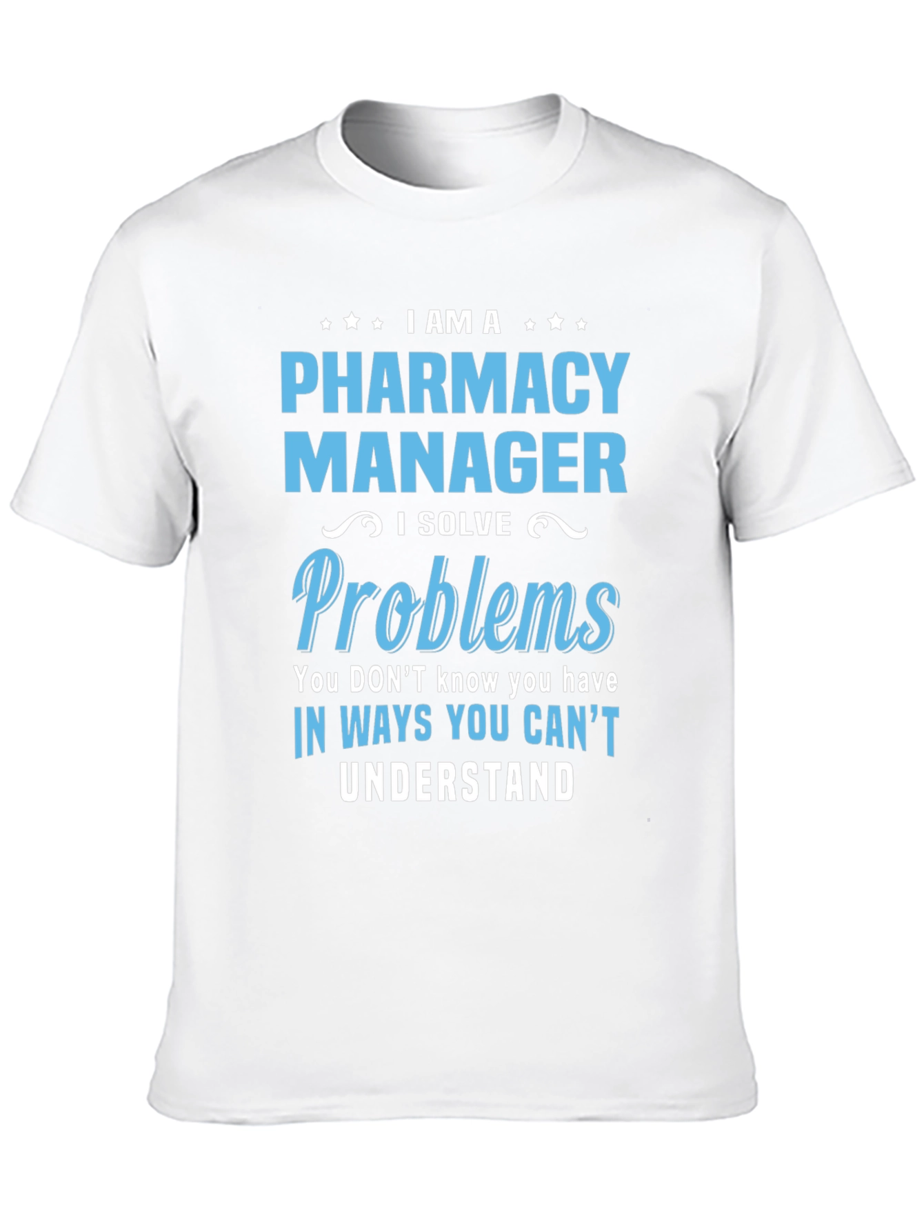 Pharmacy Manager T-Shirt - I Solve Problems Tee