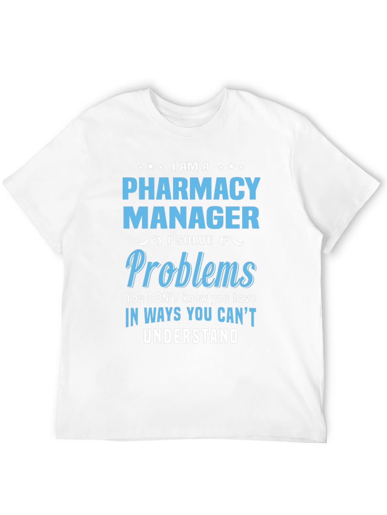 Pharmacy Manager T-Shirt - I Solve Problems Tee