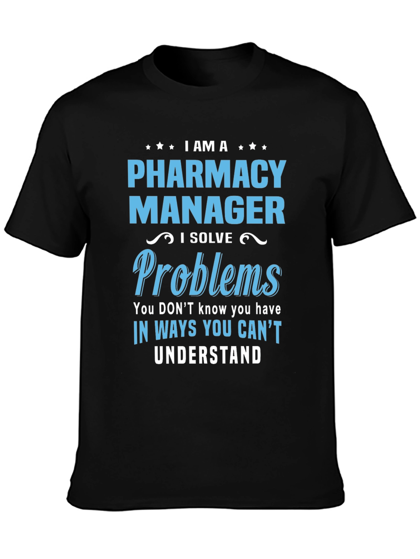 Pharmacy Manager T-Shirt - I Solve Problems Tee