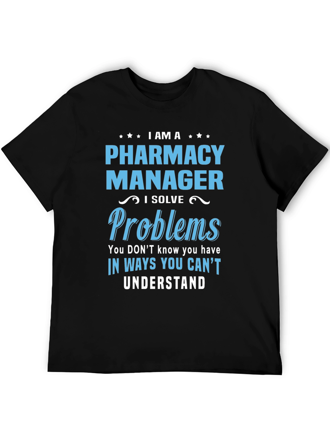 Pharmacy Manager T-Shirt - I Solve Problems Tee