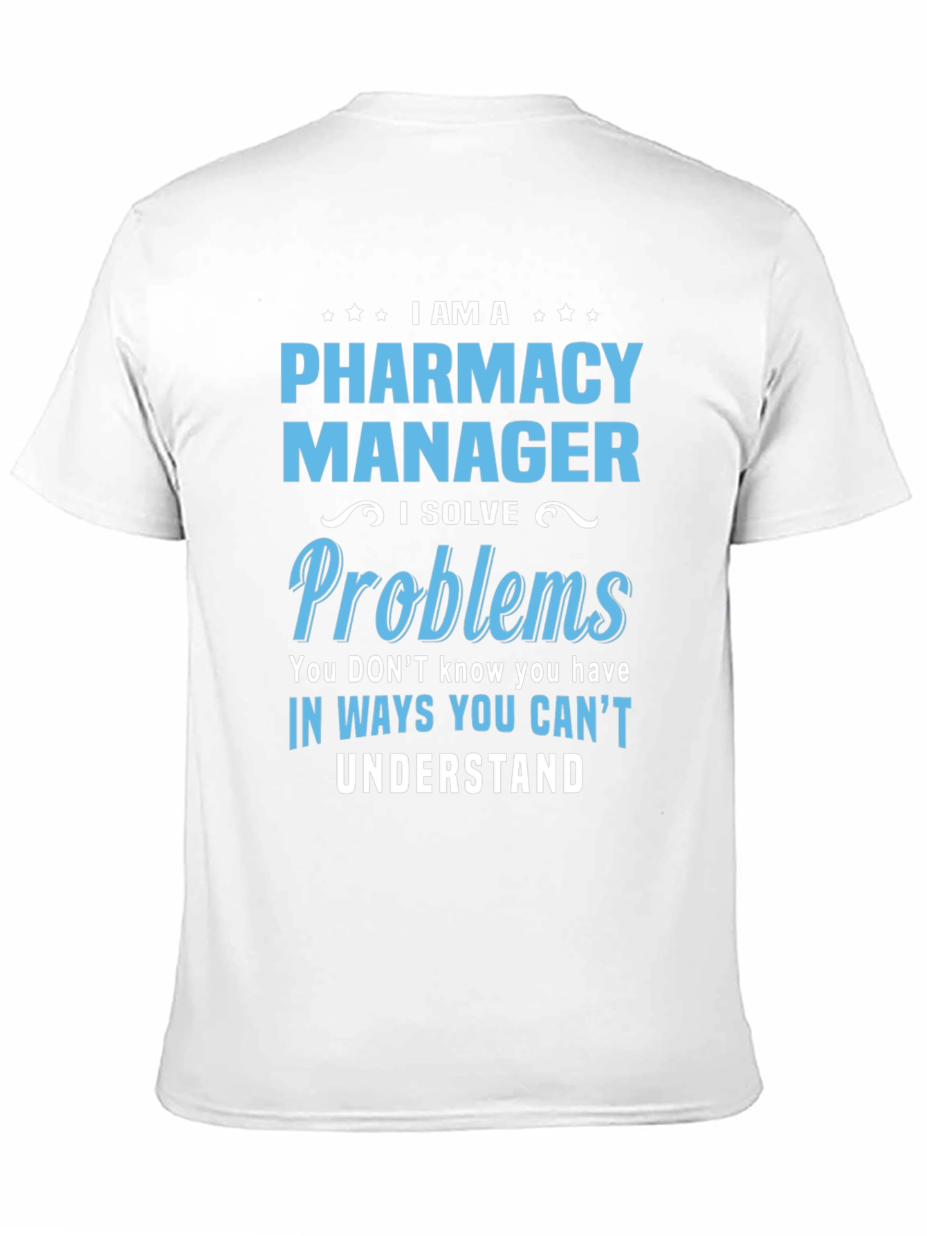 Pharmacy Manager T-Shirt - I Solve Problems Tee