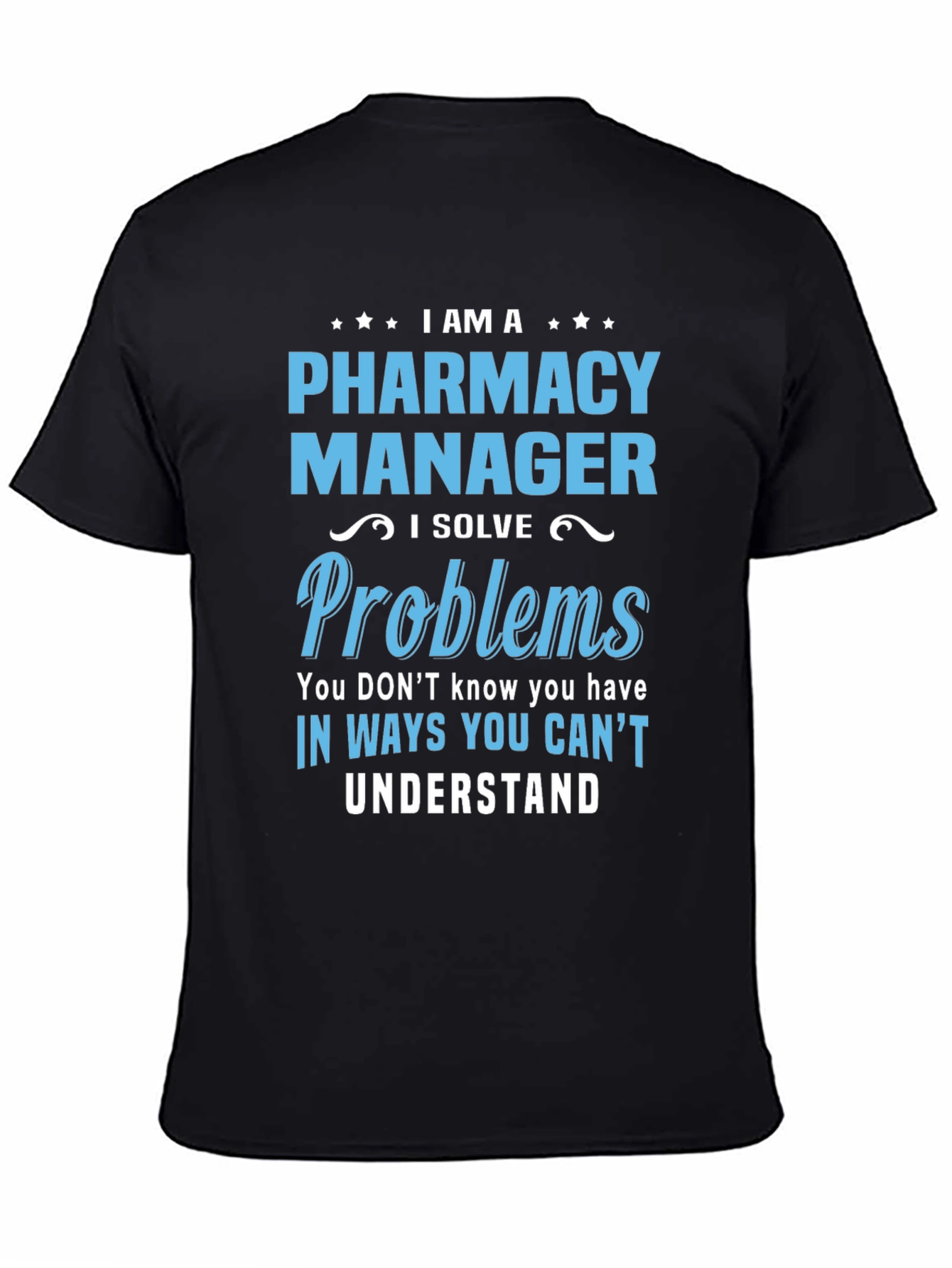 Pharmacy Manager T-Shirt - I Solve Problems Tee