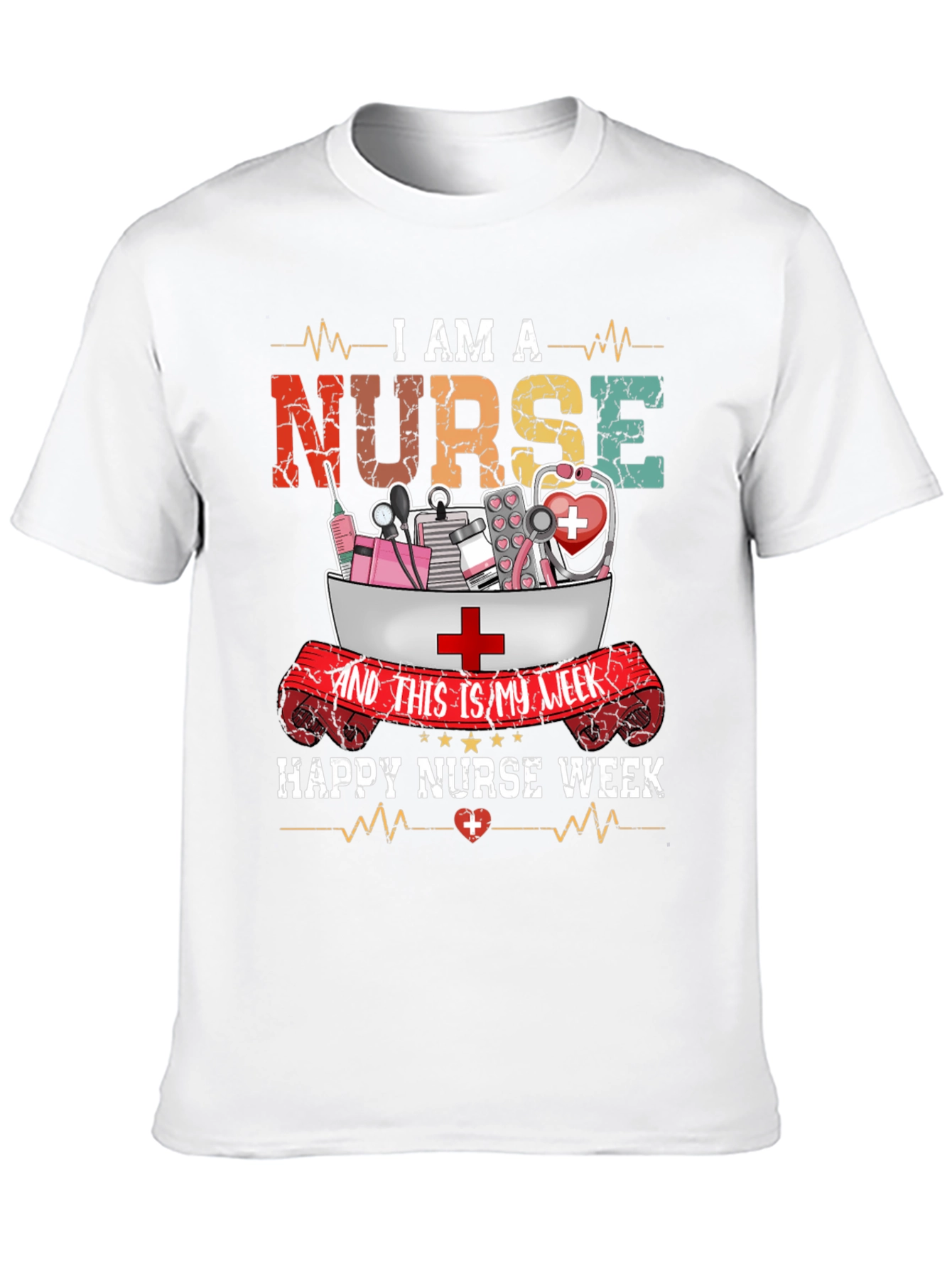 I Am A Nurse T-Shirt - Happy Nurse Week
