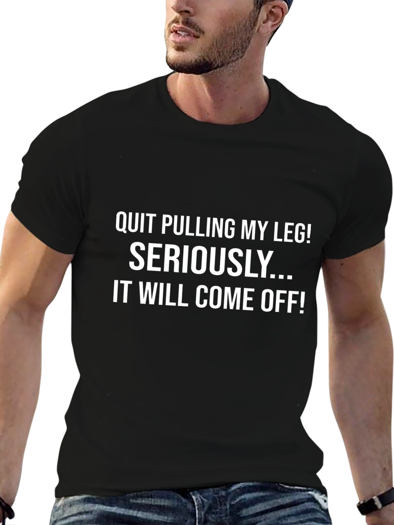 Funny T-Shirt: Quit Pulling My Leg!