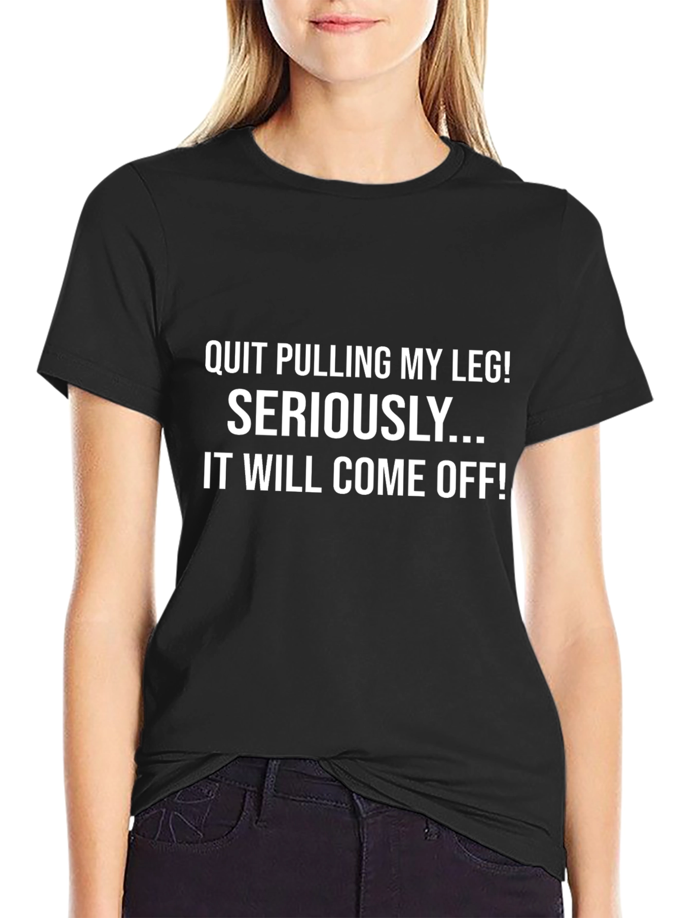 Funny T-Shirt: Quit Pulling My Leg!