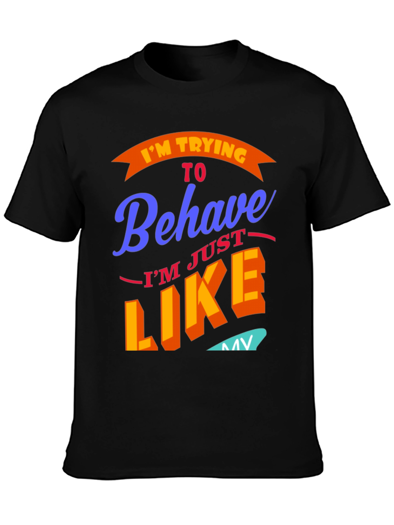 Funny Im Trying To Behave Graphic Tee
