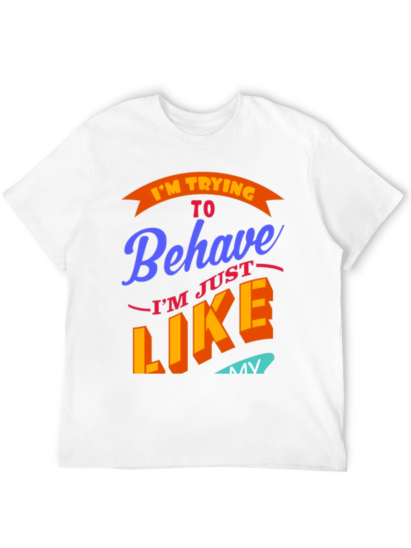 Funny Im Trying To Behave Graphic Tee