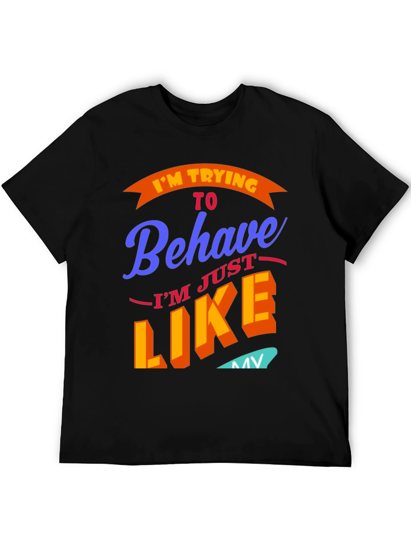 Funny Im Trying To Behave Graphic Tee