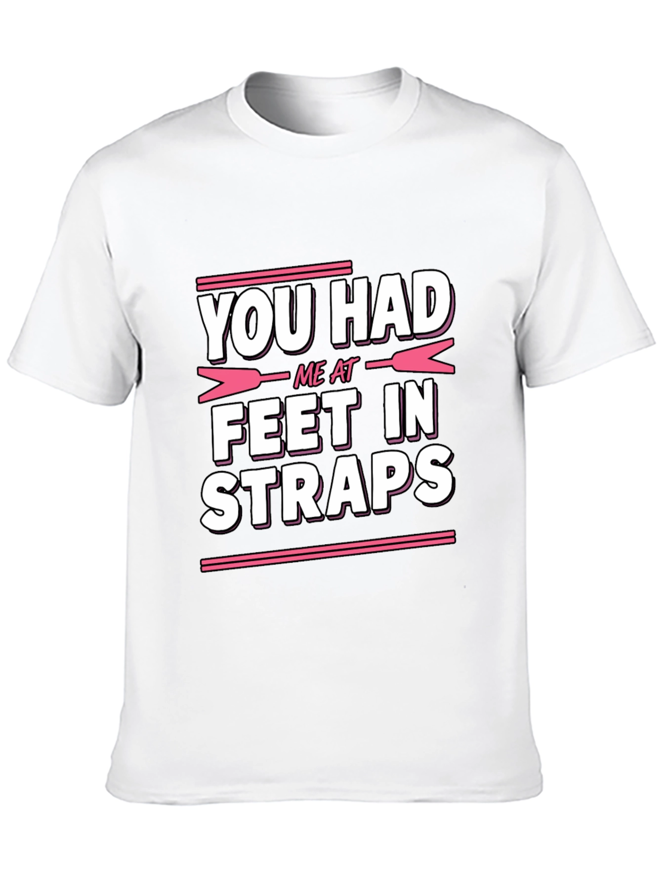You Had Me At Feet In Straps Graphic Tee