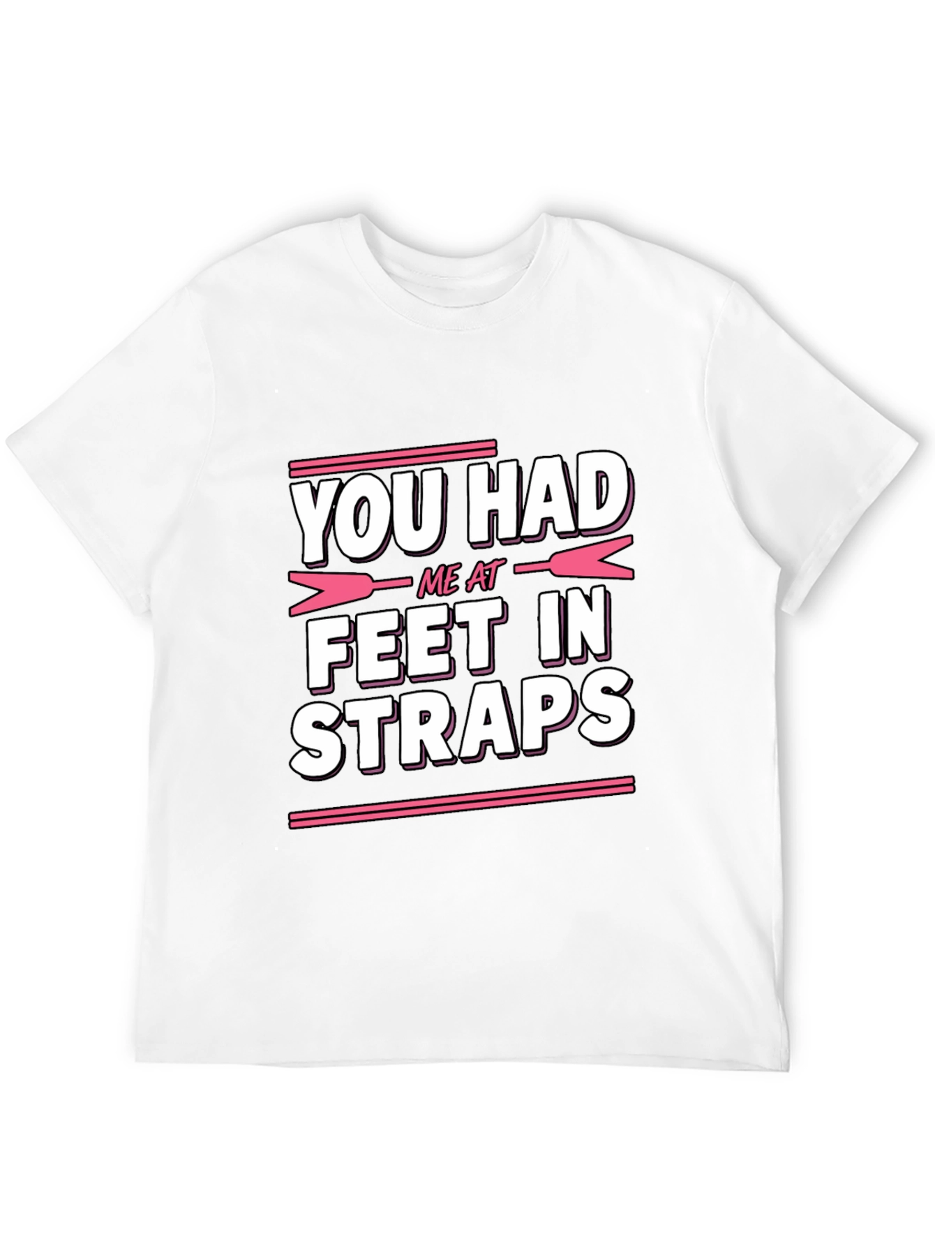 You Had Me At Feet In Straps Graphic Tee