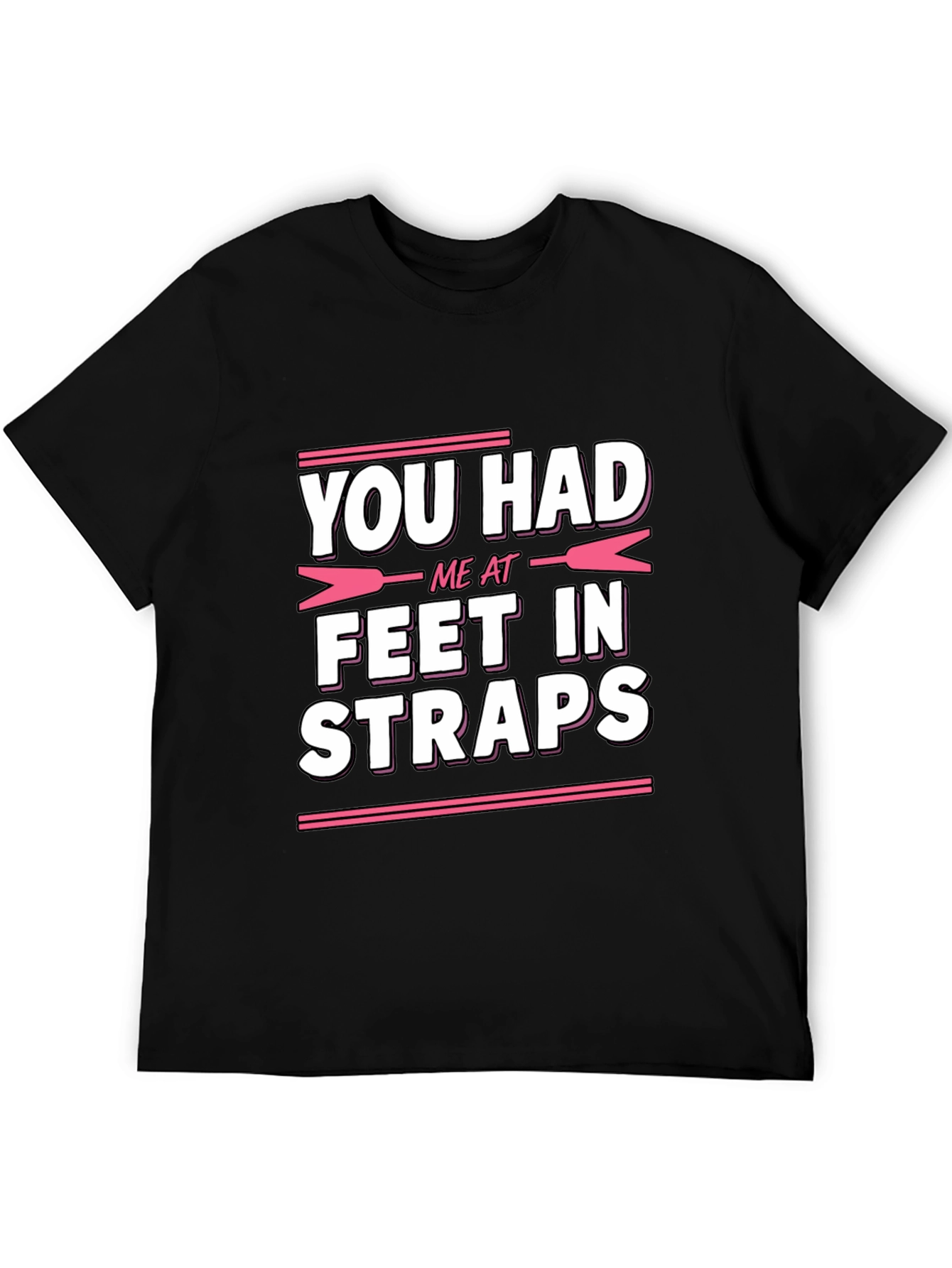 You Had Me At Feet In Straps Graphic Tee