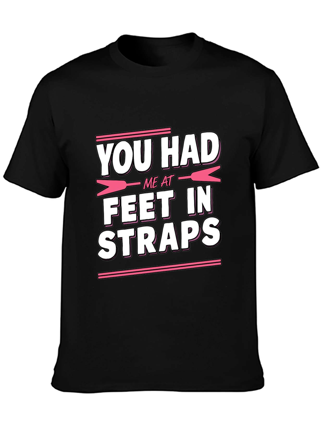 You Had Me At Feet In Straps Graphic Tee