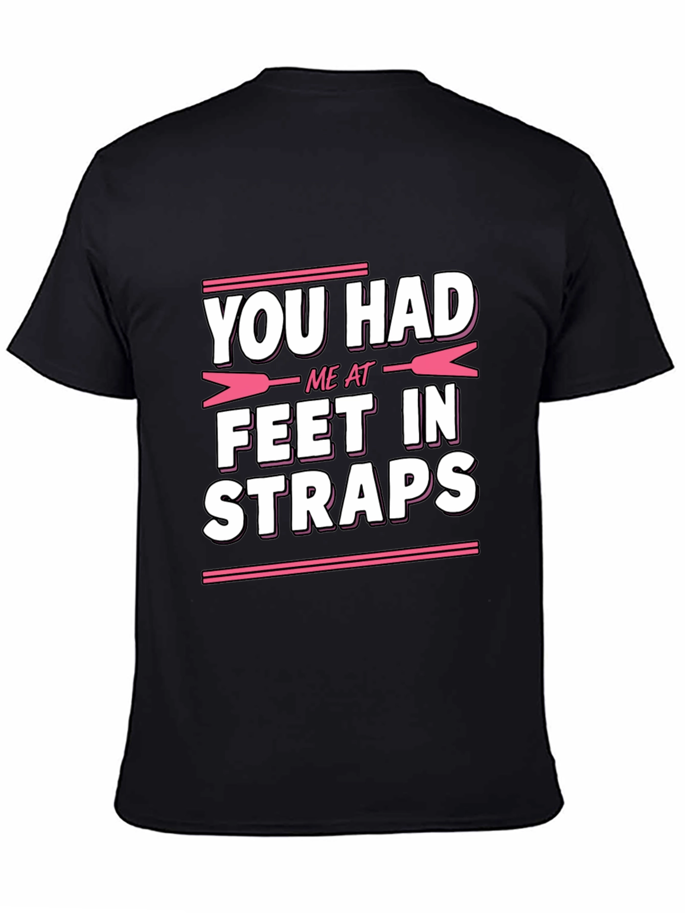 You Had Me At Feet In Straps Graphic Tee