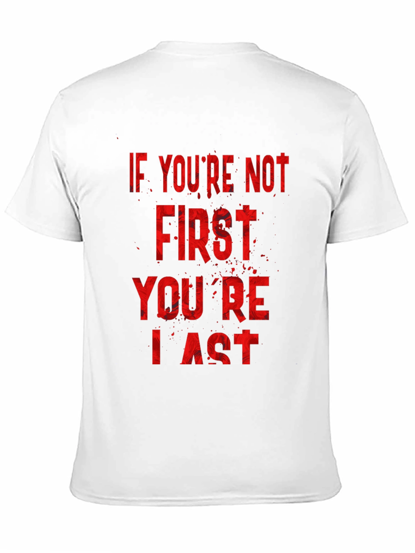 If Youre Not First Youre Last T-Shirt