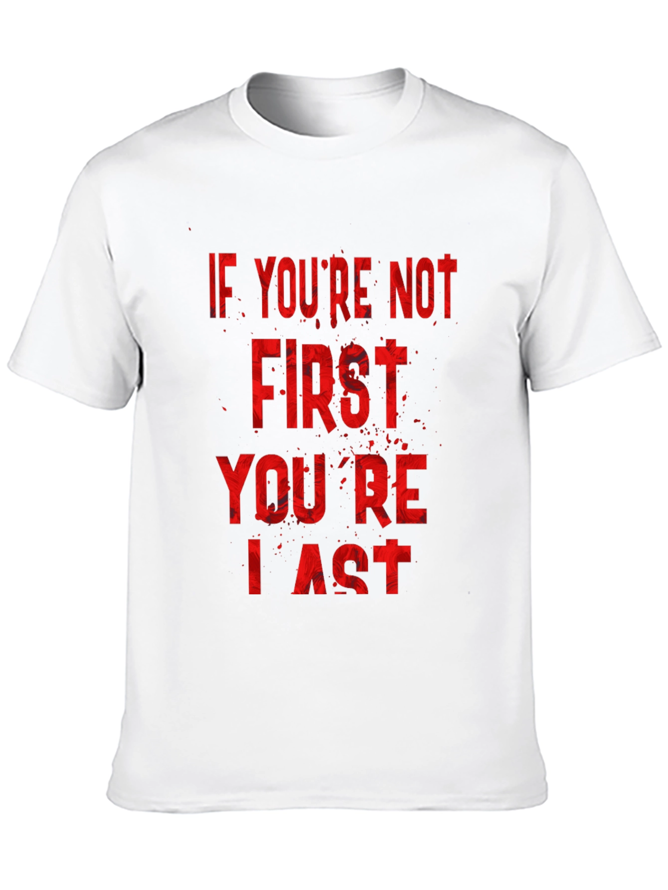 If Youre Not First Youre Last T-Shirt