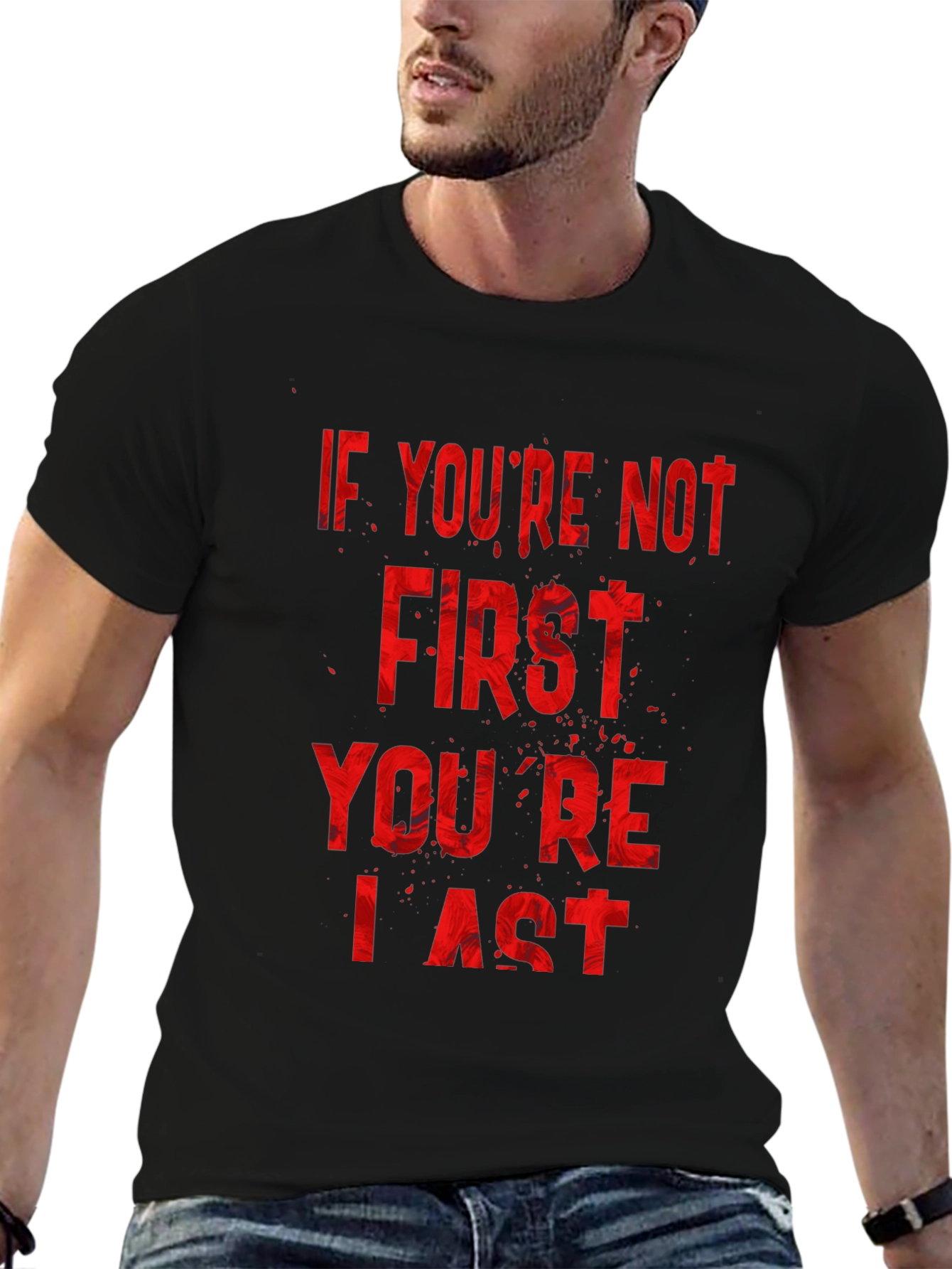 If Youre Not First Youre Last T-Shirt
