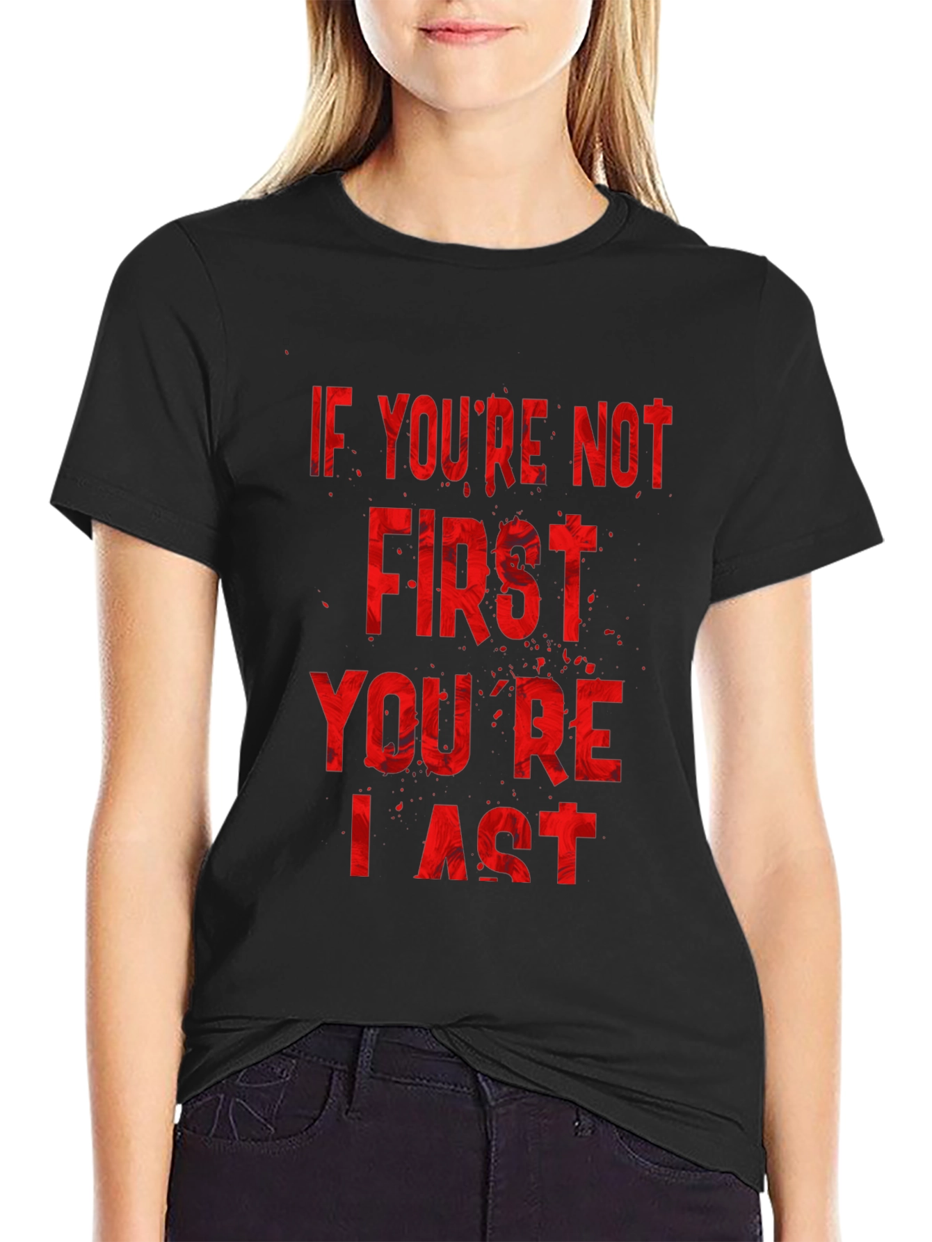 If Youre Not First Youre Last T-Shirt