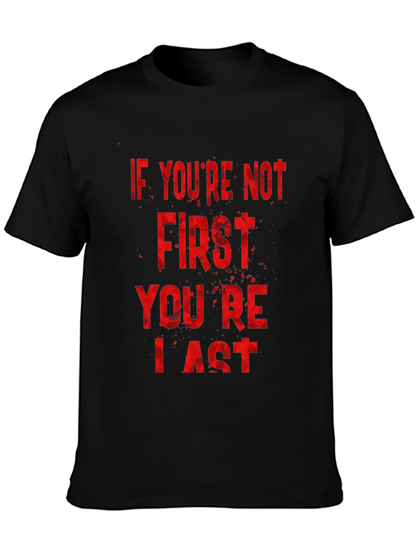 If Youre Not First Youre Last T-Shirt