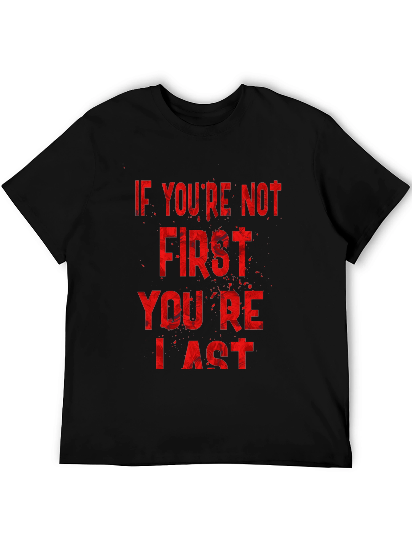 If Youre Not First Youre Last T-Shirt