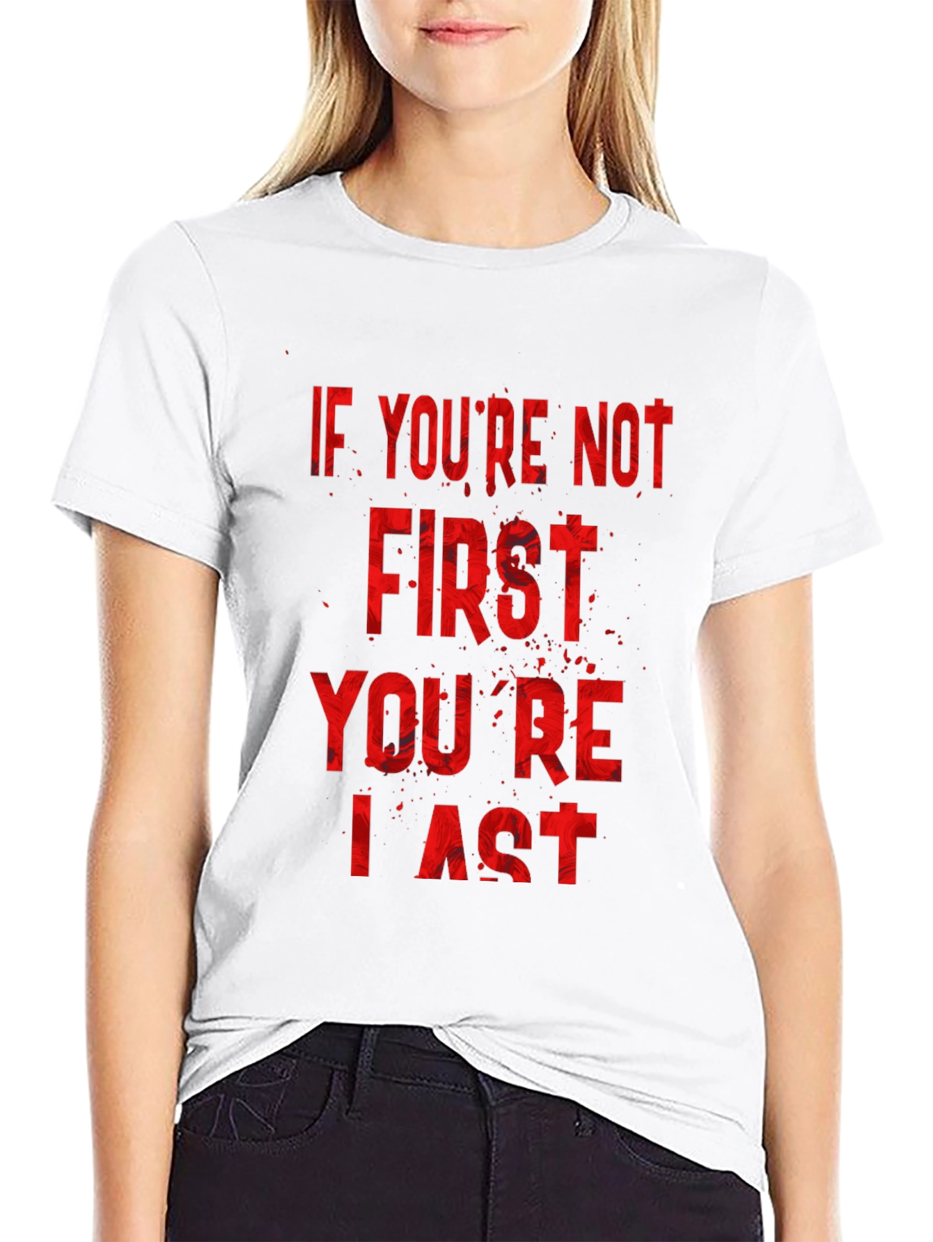 If Youre Not First Youre Last T-Shirt