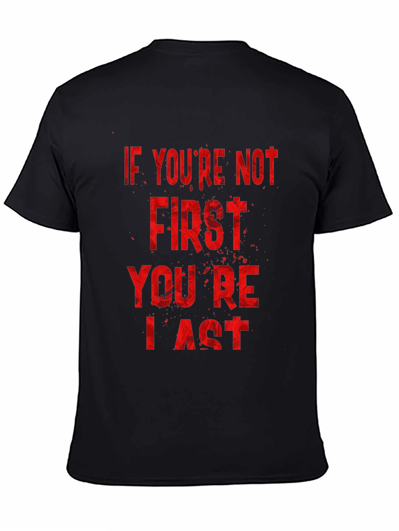 If Youre Not First Youre Last T-Shirt