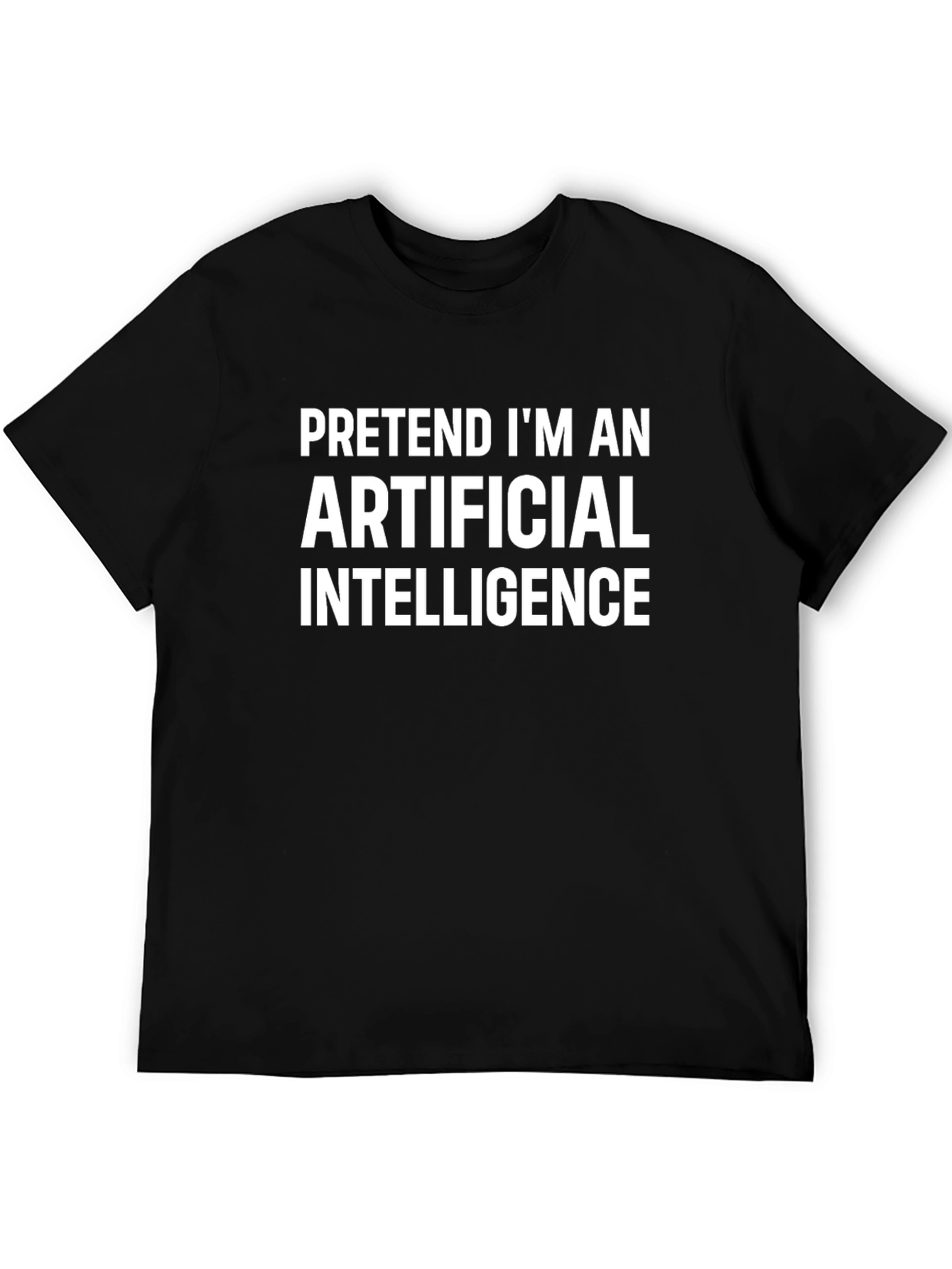 Funny AI T-Shirt - Pretend Im An Artificial Intelligence